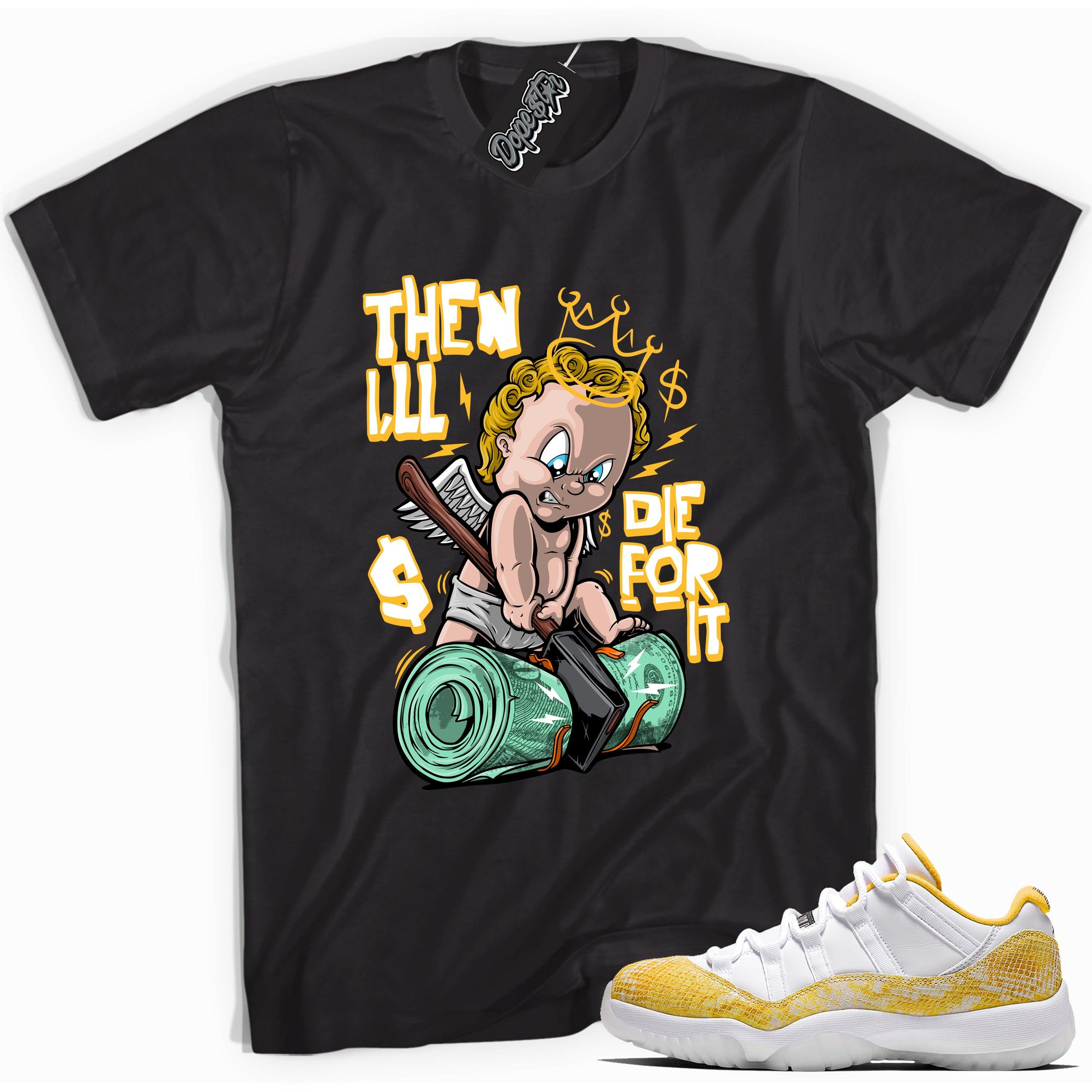 Cool black graphic tee with 'then i'll die for it' print, that perfectly matches Air Jordan 11 Retro Low Yellow Snakeskin sneakers