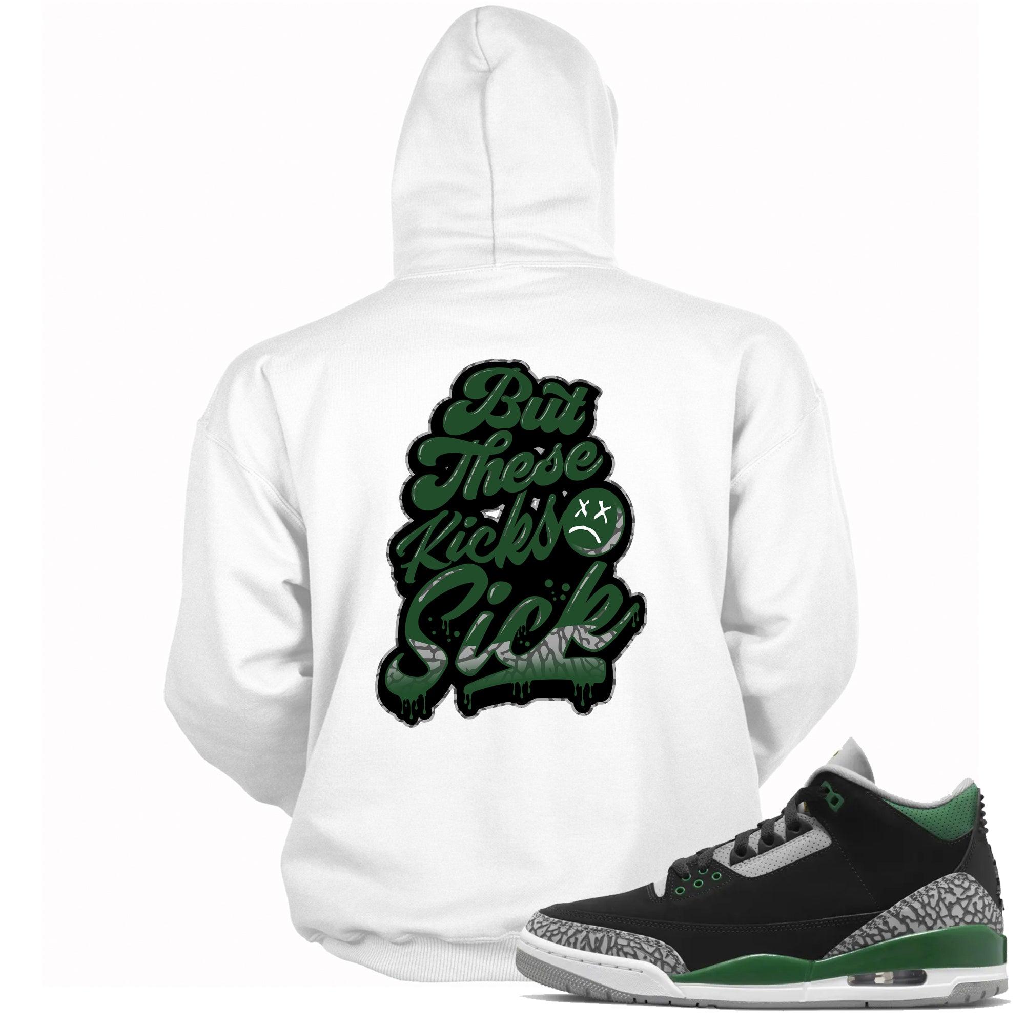 But These Kicks Sick Hoodie Jordan Pine Green 3s photo