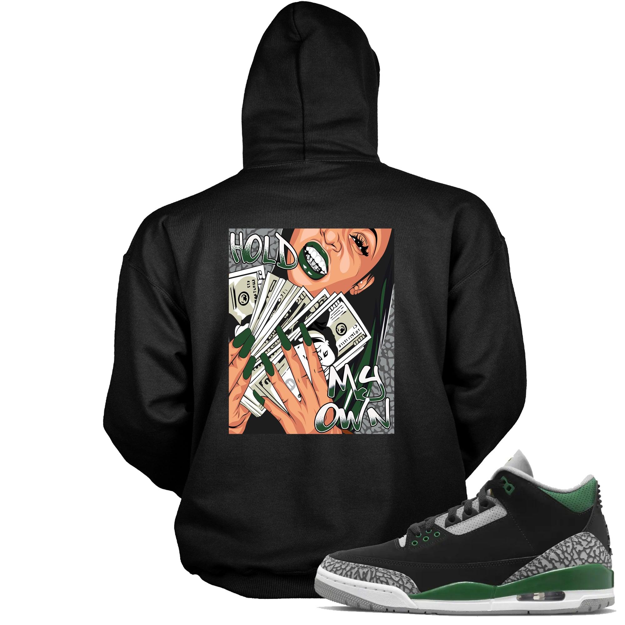 3 Pine Green Hoodie Hold My Own