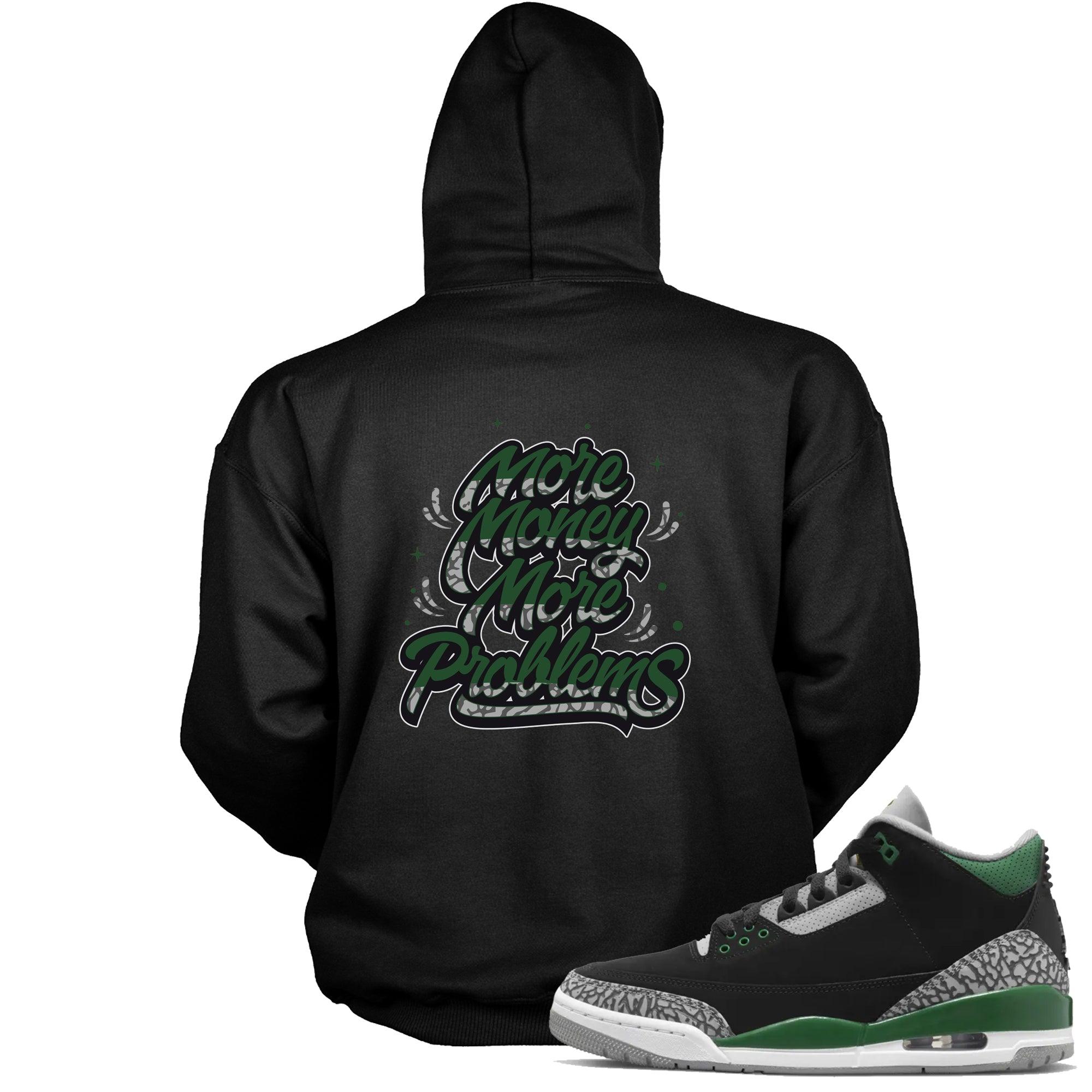 3s Pine Green Hoodie More Money More Problems