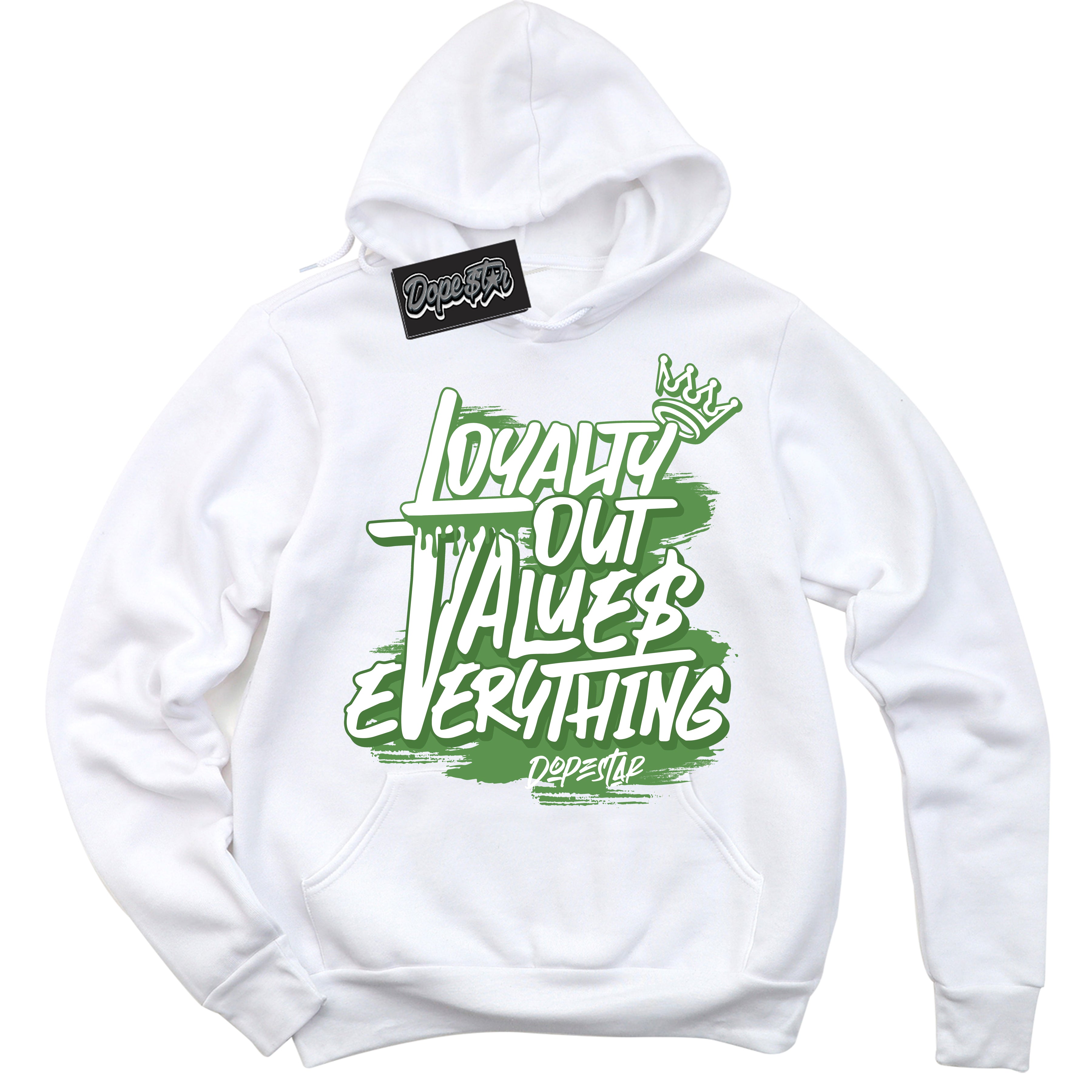 Cool White Hoodie with “ Loyalty Out Values Everything ”  design that Perfectly Matches Chlorophyll 1s Jordans.
