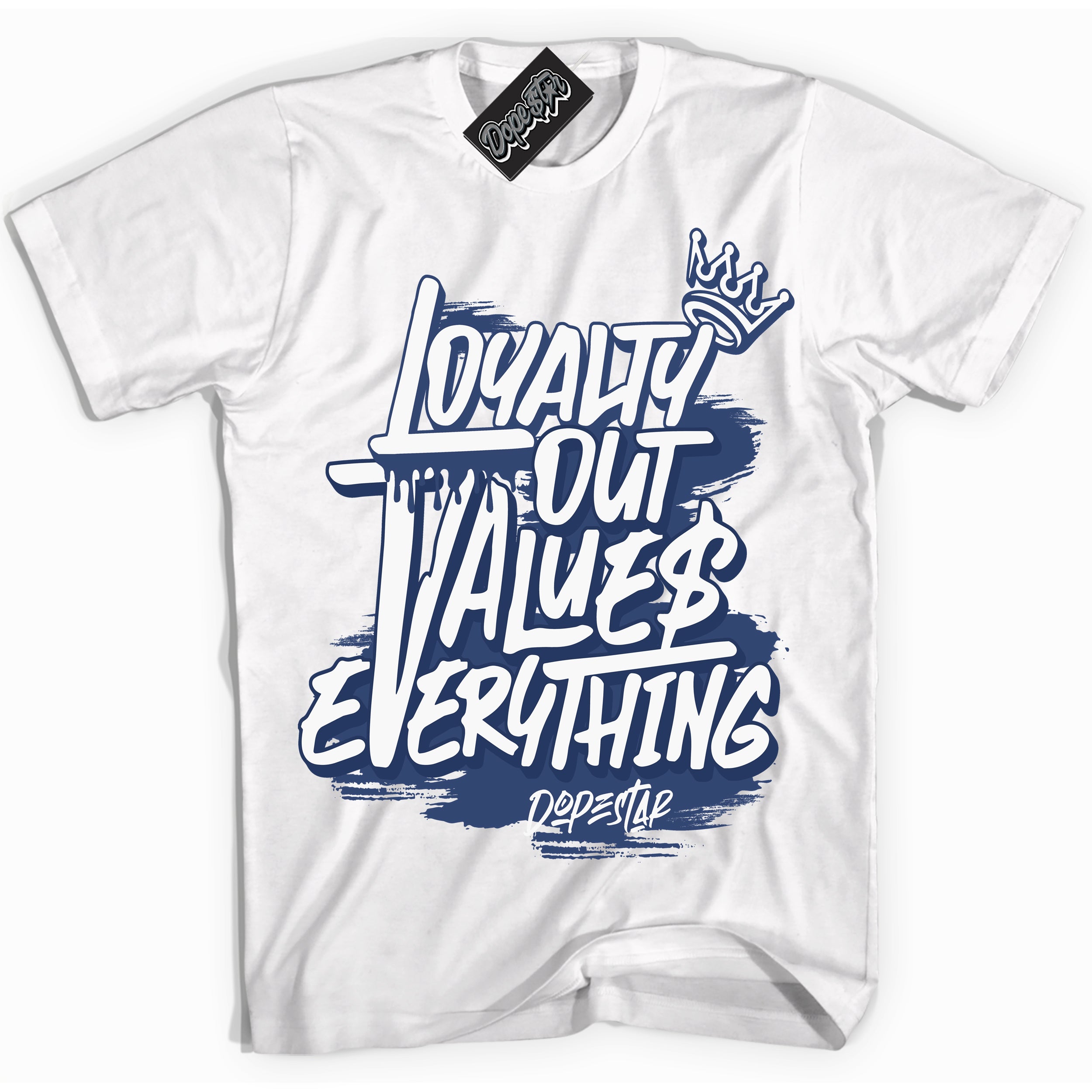 Cool White Shirt with “Loyalty Out Values Everything” design that perfectly matches Diffused Blue 11s Jordans.