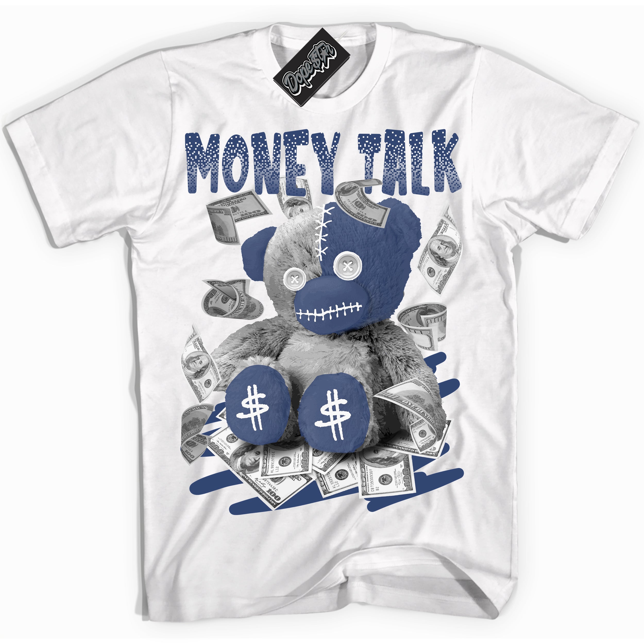 Cool White Shirt with “ Money Talk Bear ” design that perfectly matches Diffused Blue 11s Jordans.