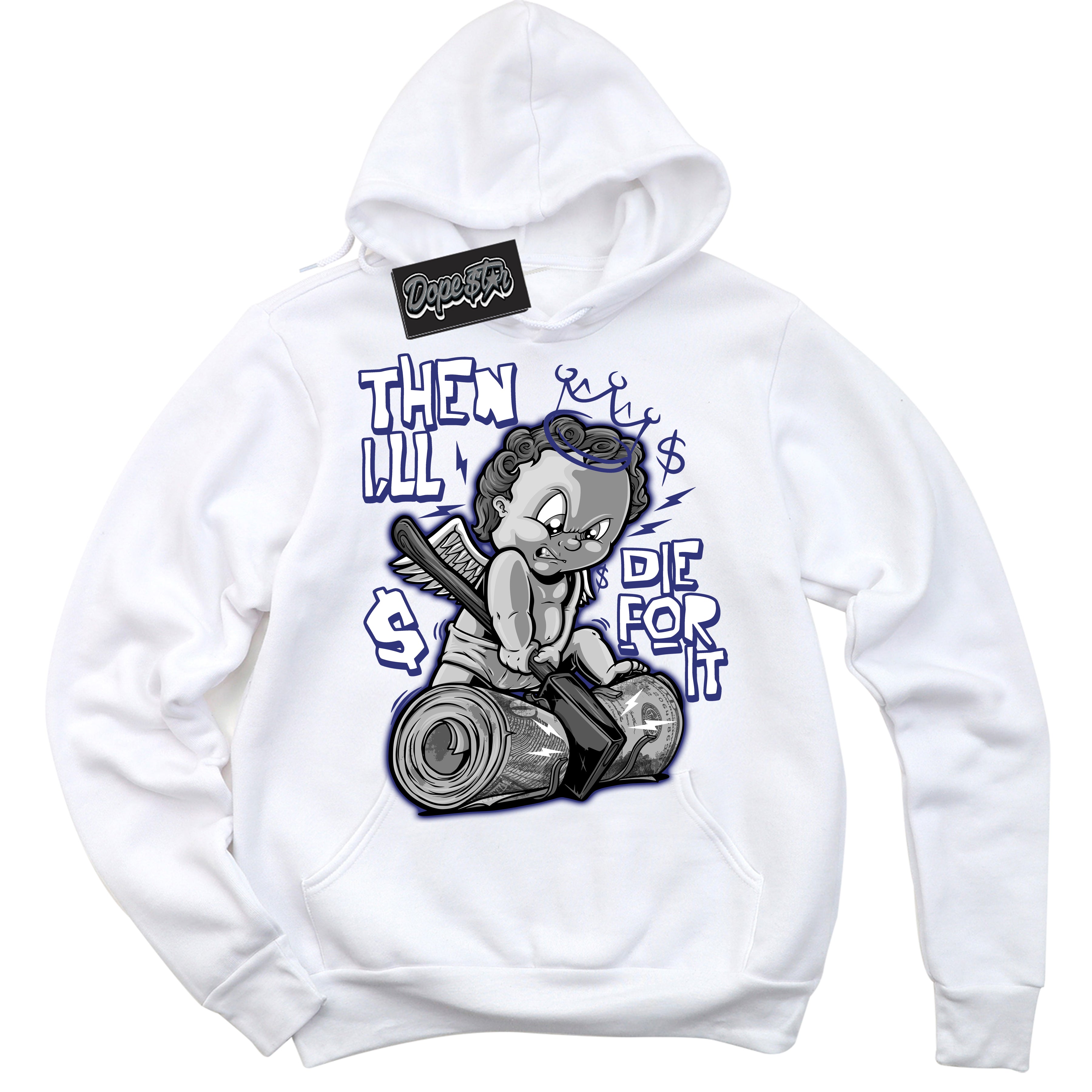 Cool White Hoodie with “ Then I'll ” design that Perfectly Matches Diffused Blue 11s Jordans.