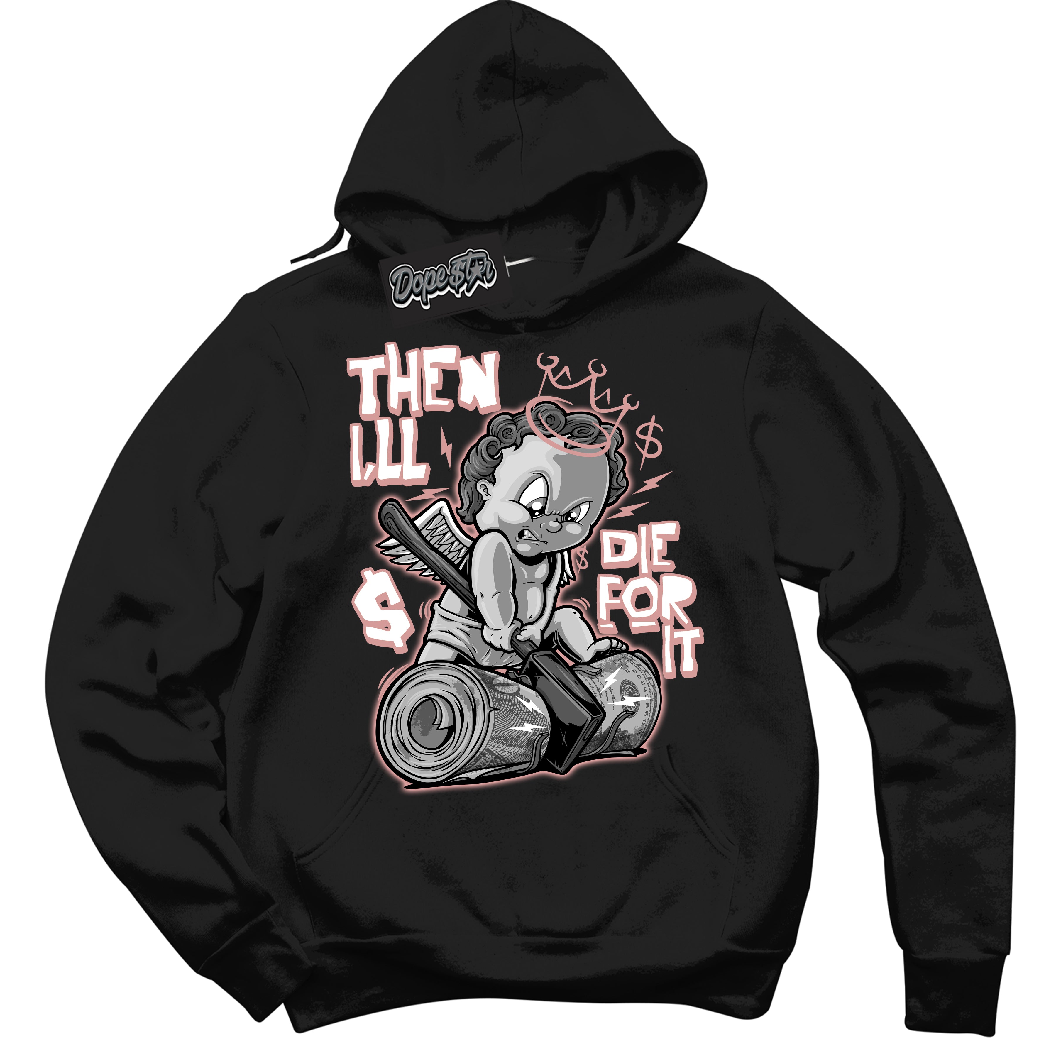 Cool Black Hoodie with “ Then I'll ”  design that Perfectly Matches Legend Pink 11s Jordans.
