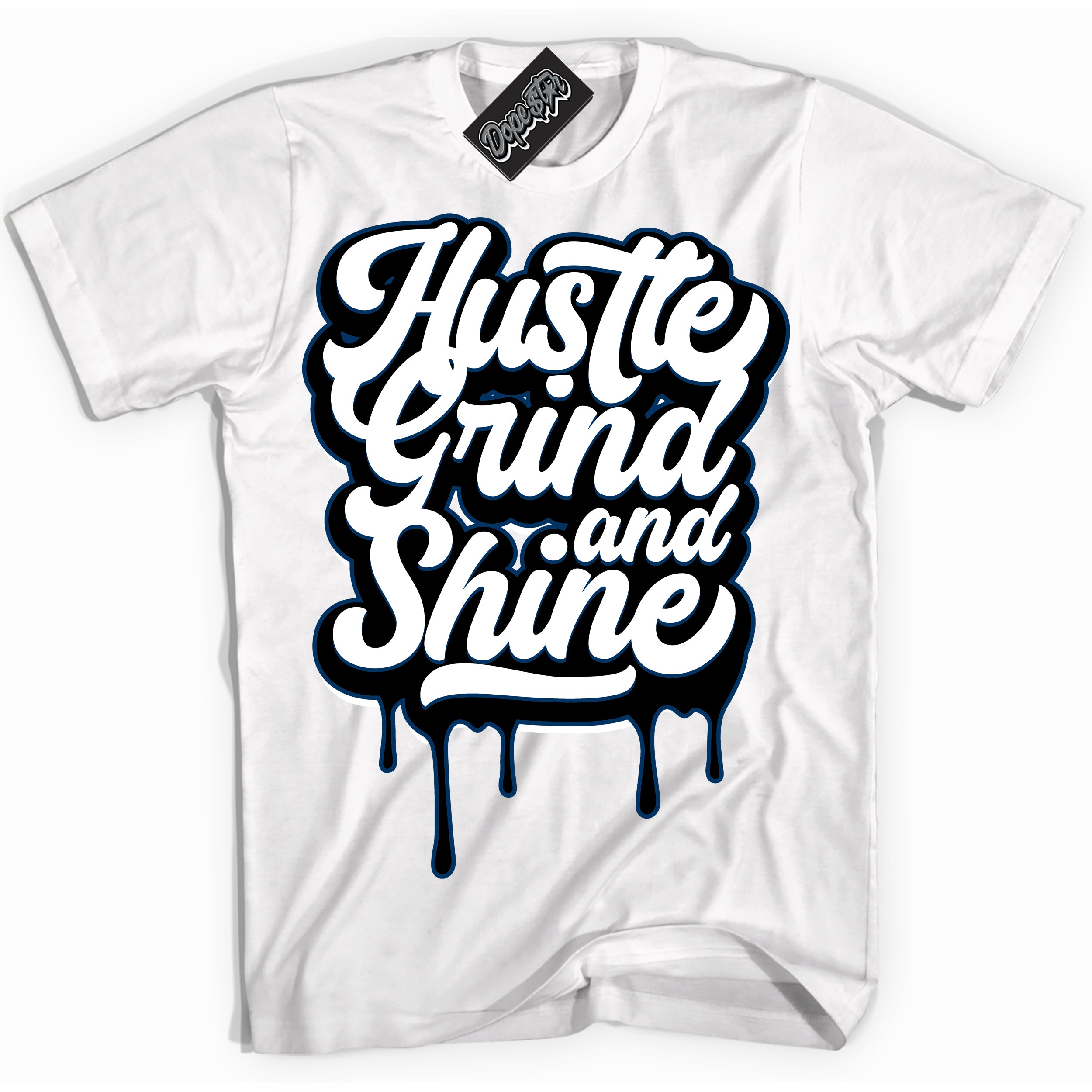 Cool White Shirt with “Hustle Grind And Shine” design that perfectly matches the Midnight Navy 1s Jordans.