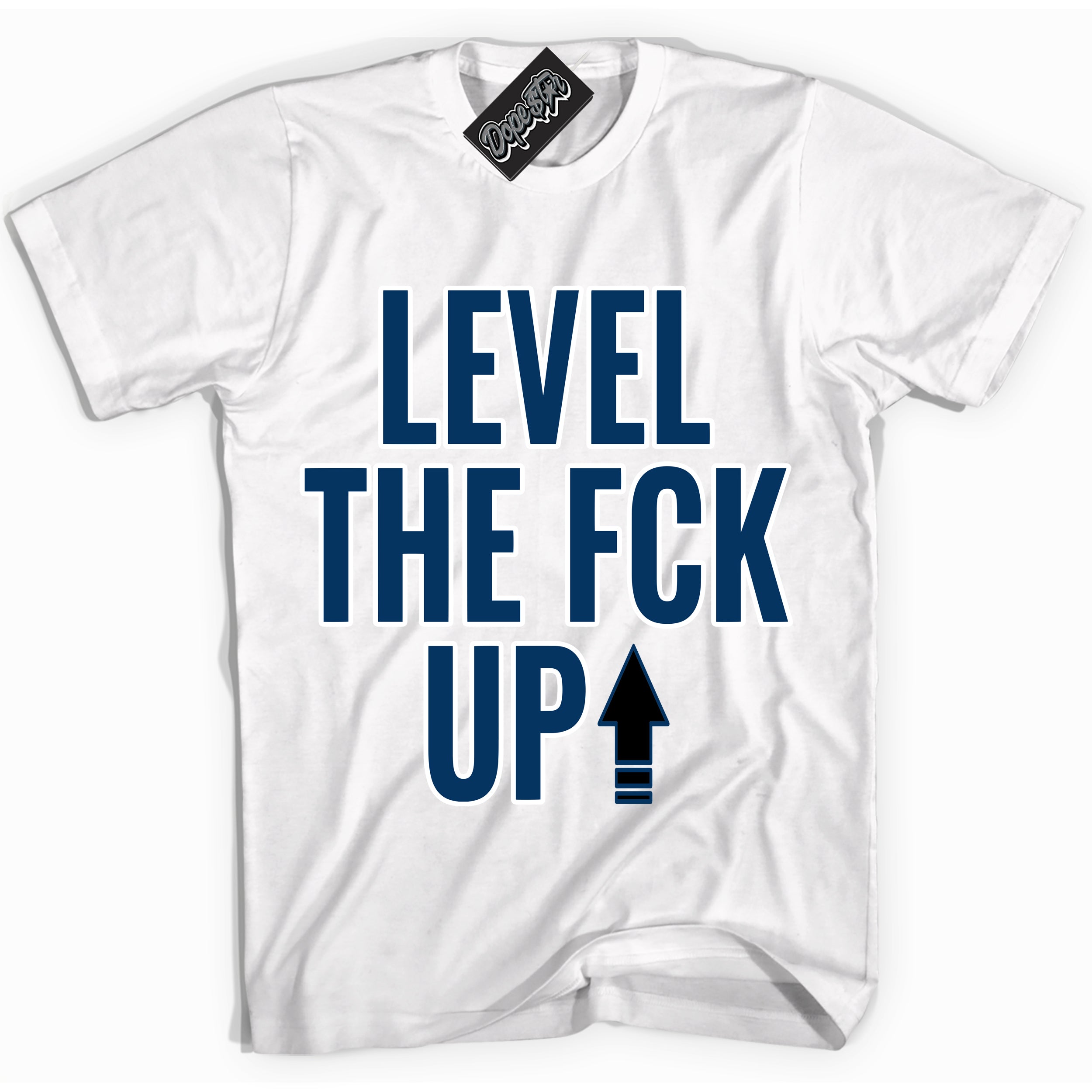 Cool White Shirt with “Level The Fck Up” design that perfectly matches the Midnight Navy 1s Jordans.