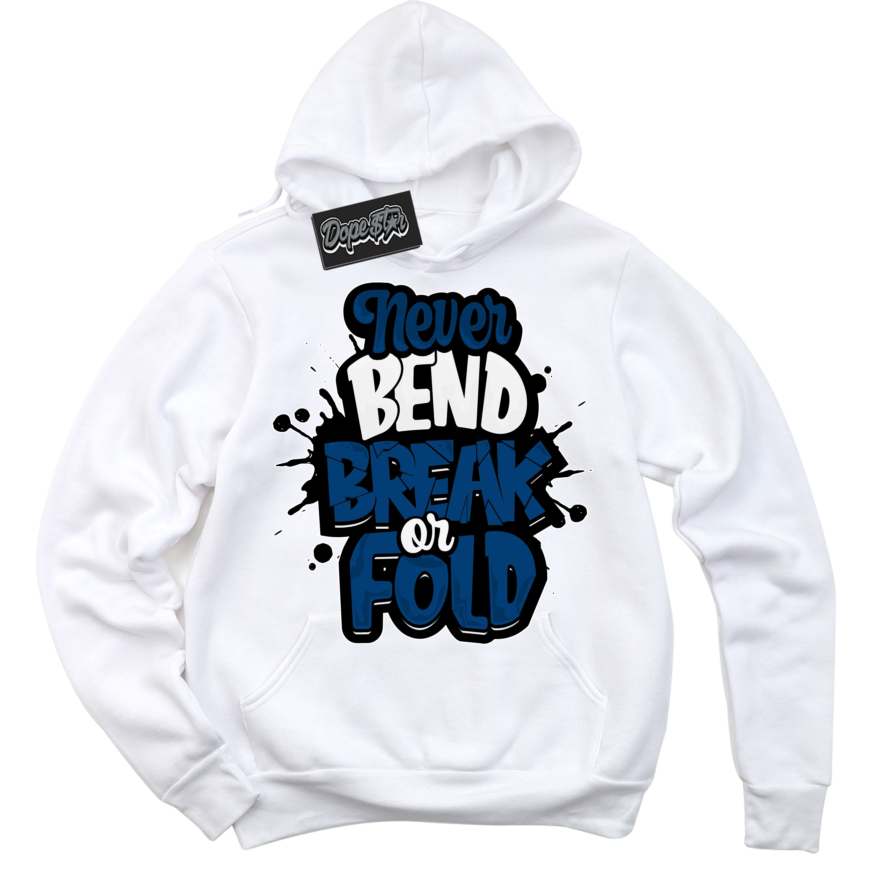 Cool White Hoodie with “Never Bend Break Or Fold” design that Perfectly Matches Midnight Navy 1s Jordans.