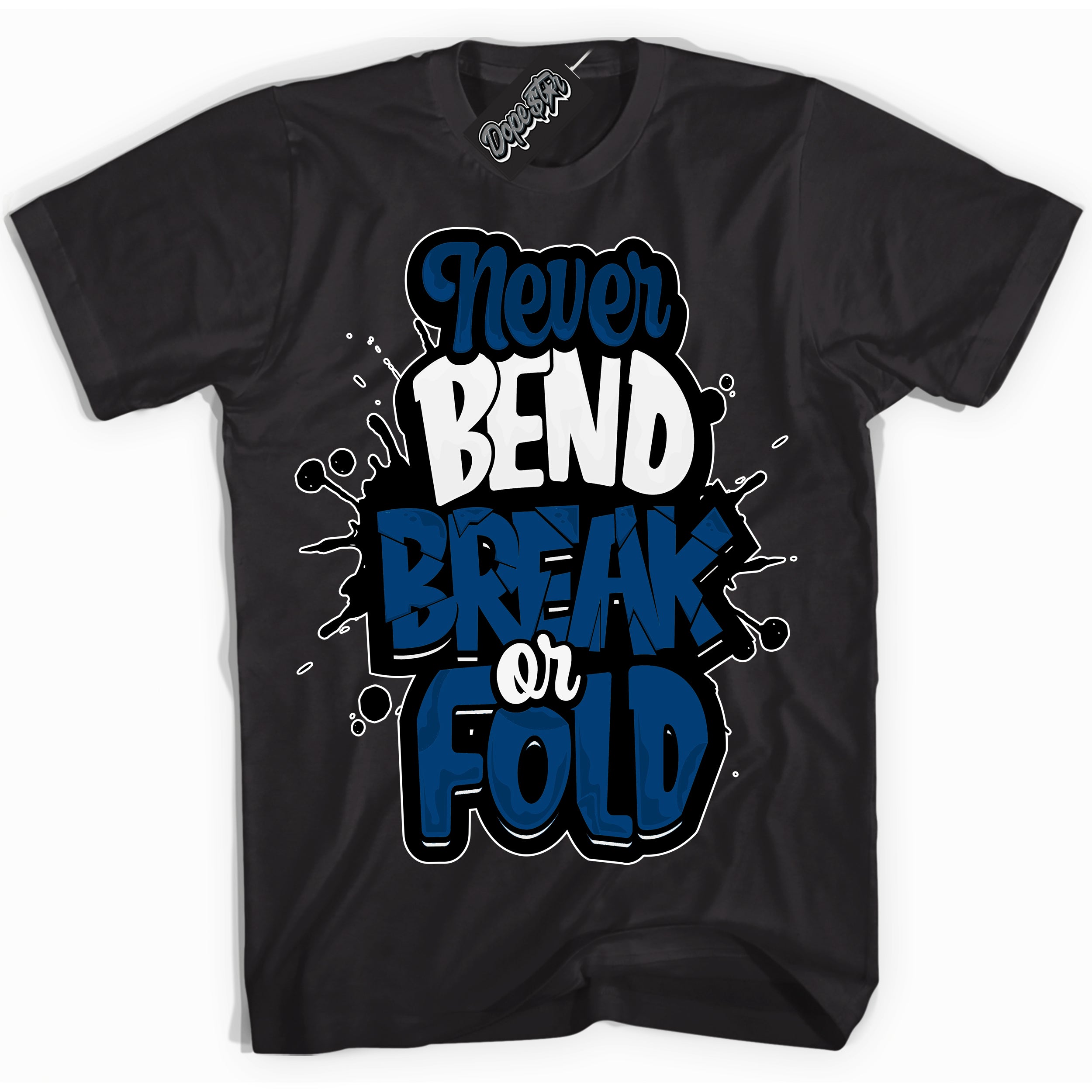 Cool Black Shirt with “Never Bend Break Or Fold” design that perfectly matches the Midnight Navy 1s Jordans.