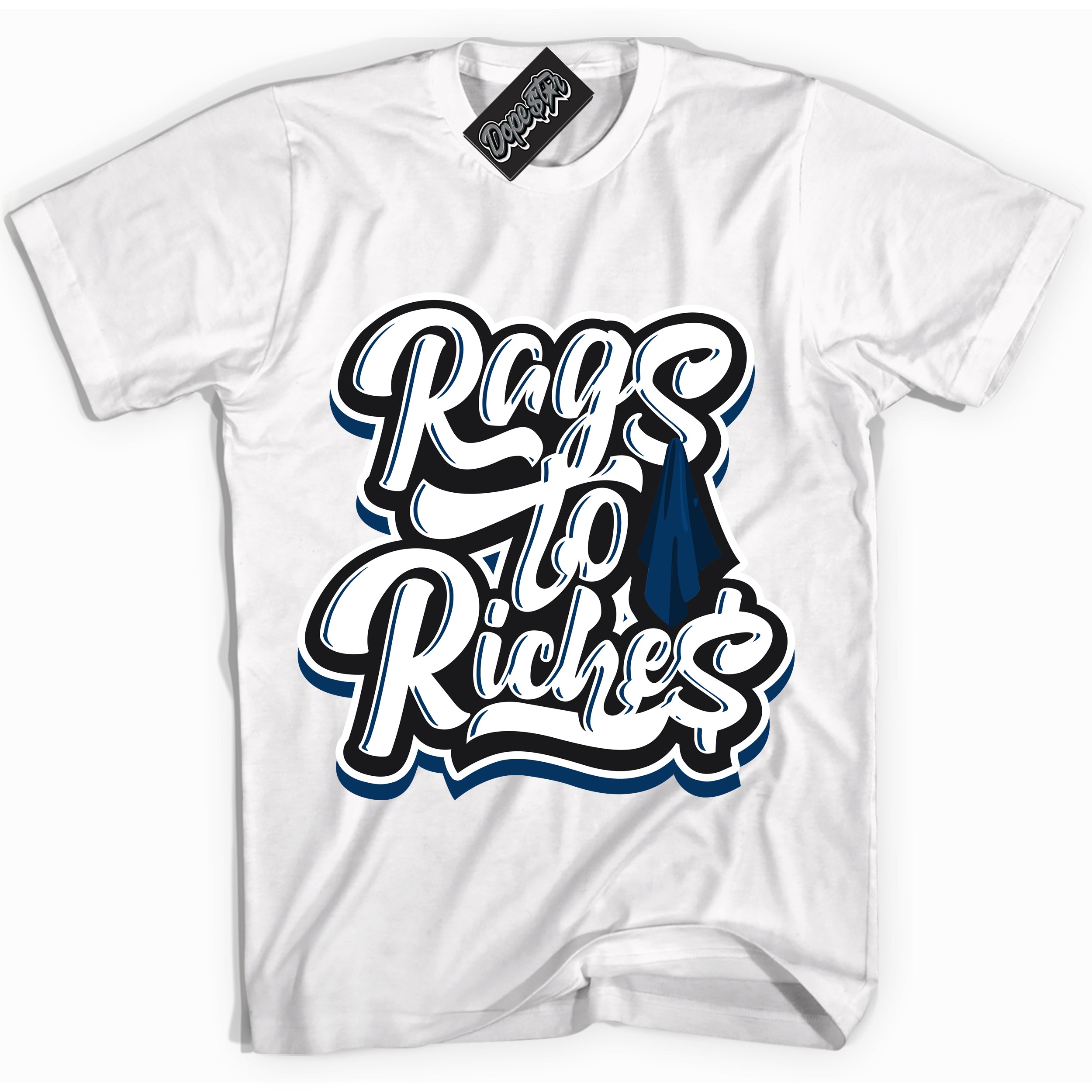 Cool White Shirt with “Rags To Riches” design that perfectly matches the Midnight Navy 1s Jordans.