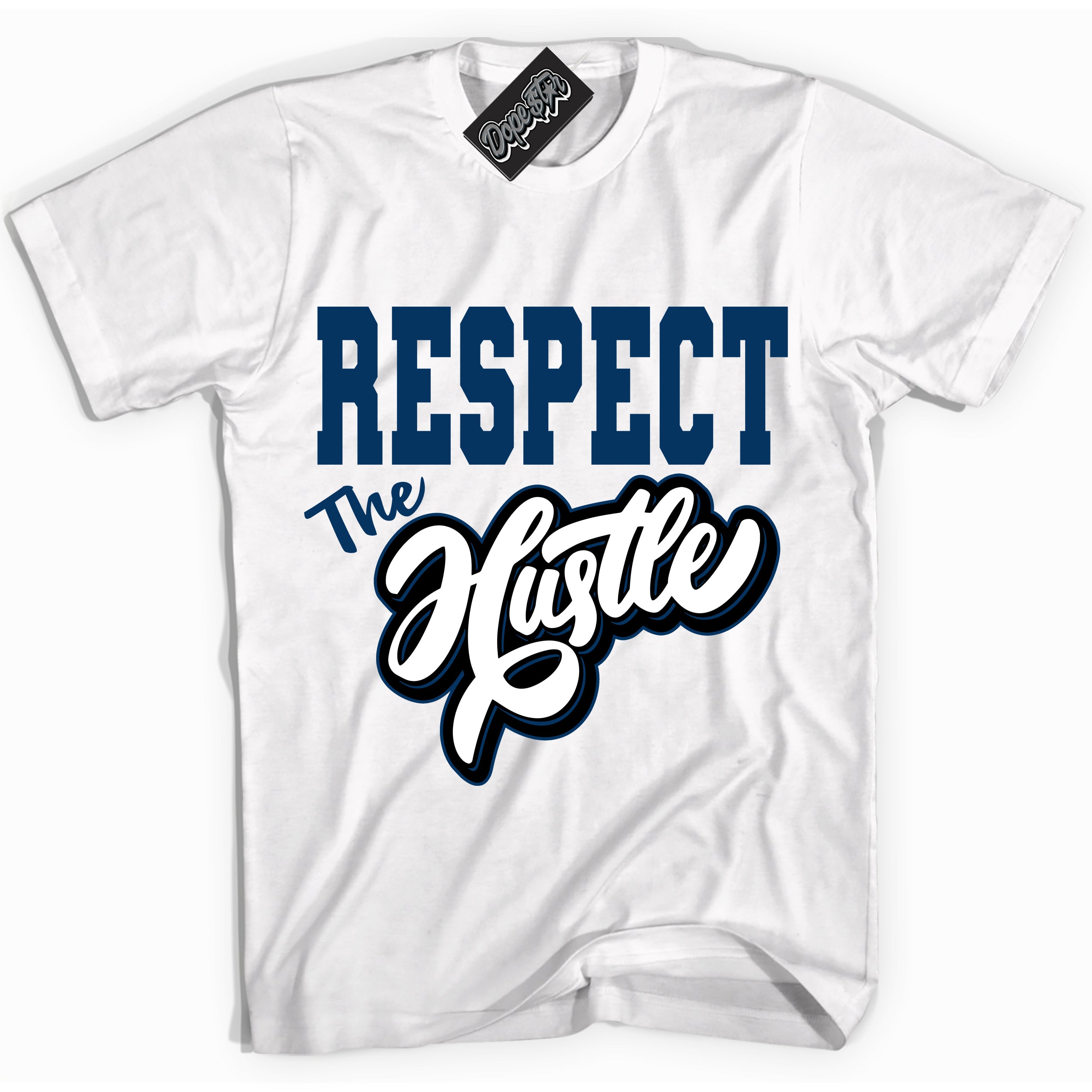 Cool White Shirt with “Respect The Hustle” design that perfectly matches the Midnight Navy 1s Jordans.