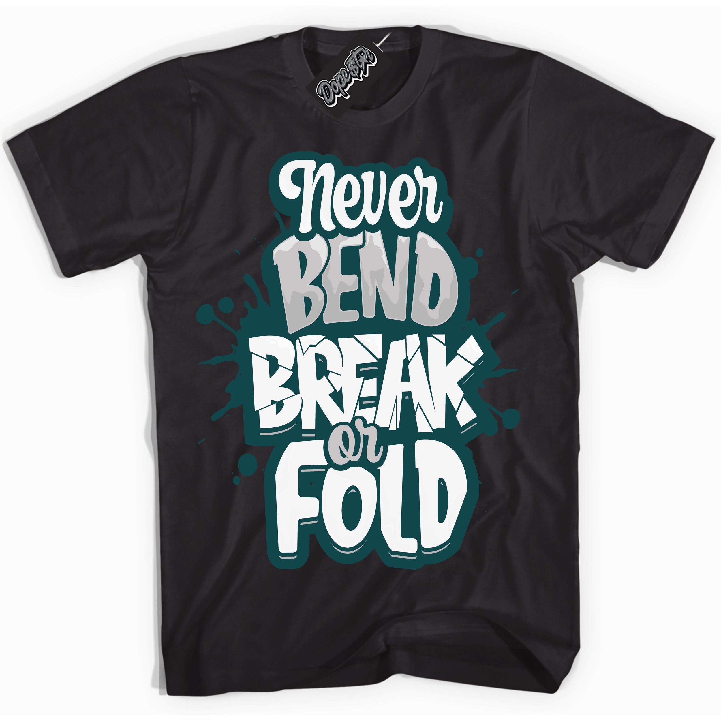 Cool Black Shirt with “Never Bend Break Or Fold” design that perfectly matches the Oxidized Green 1s Jordans.