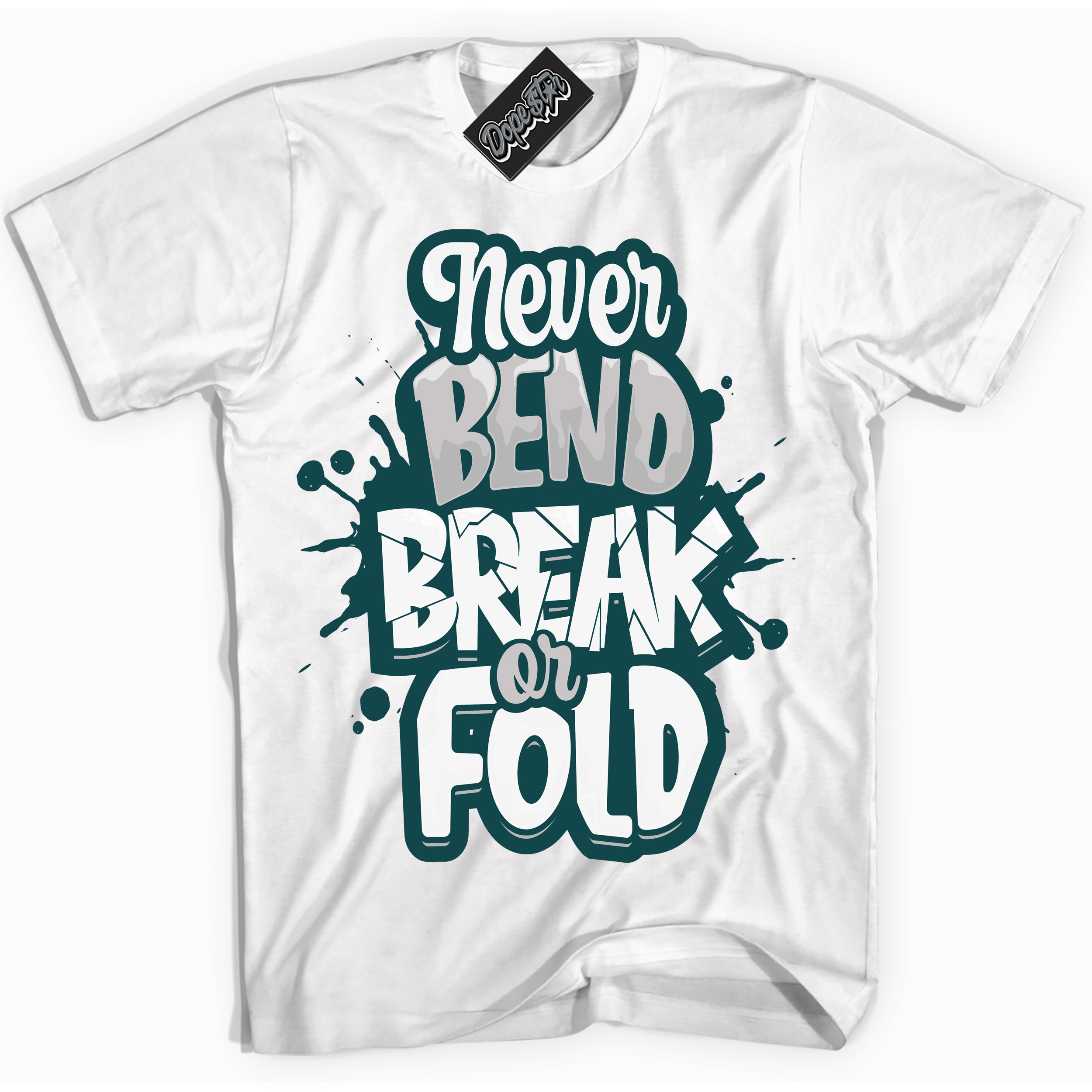 Cool White Shirt with “Never Bend Break Or Fold” design that perfectly matches the Oxidized Green 1s Jordans.