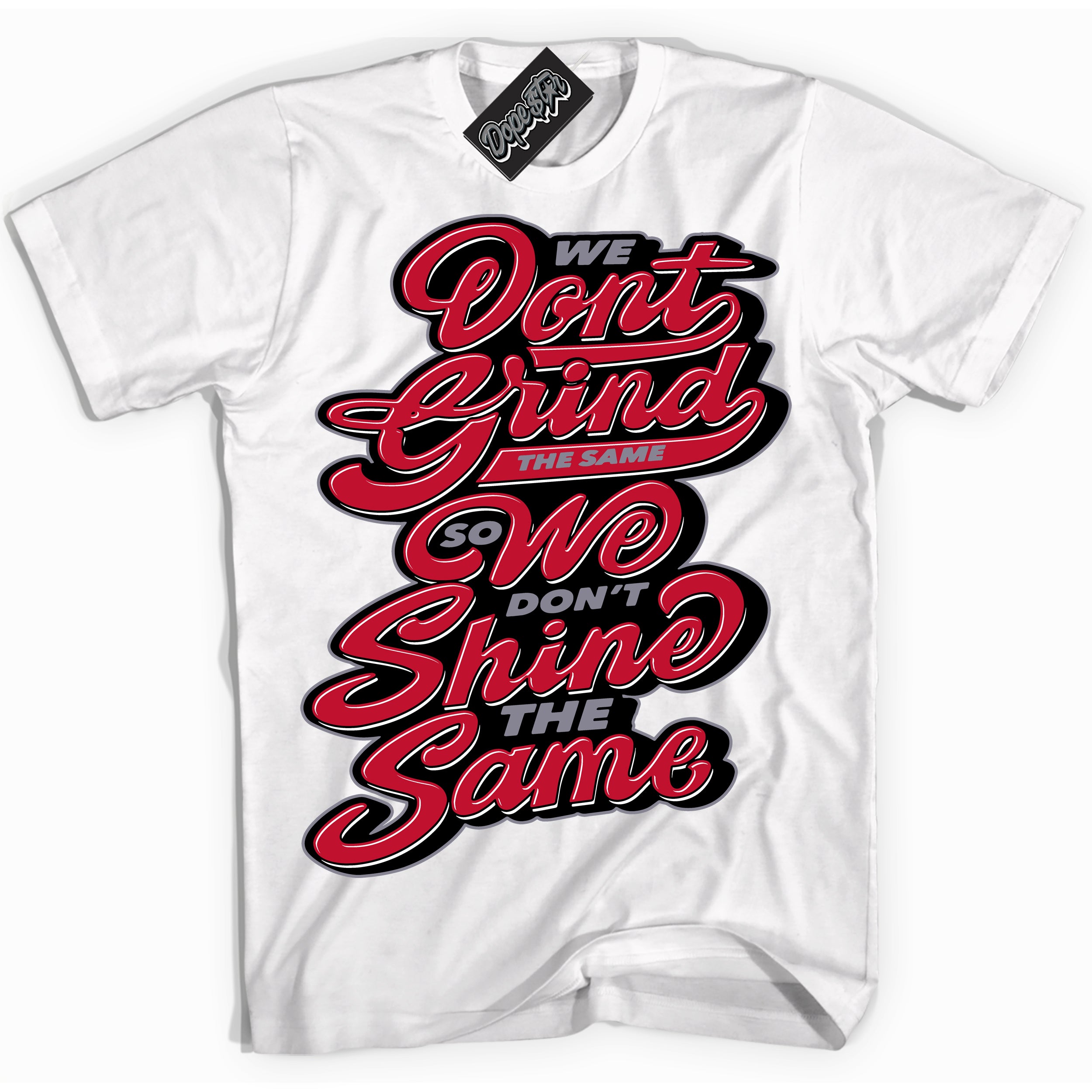 Cool White Shirt with “ Grind Shine ” design that perfectly matches Cement Grey Fire Red 1s Sneakers.