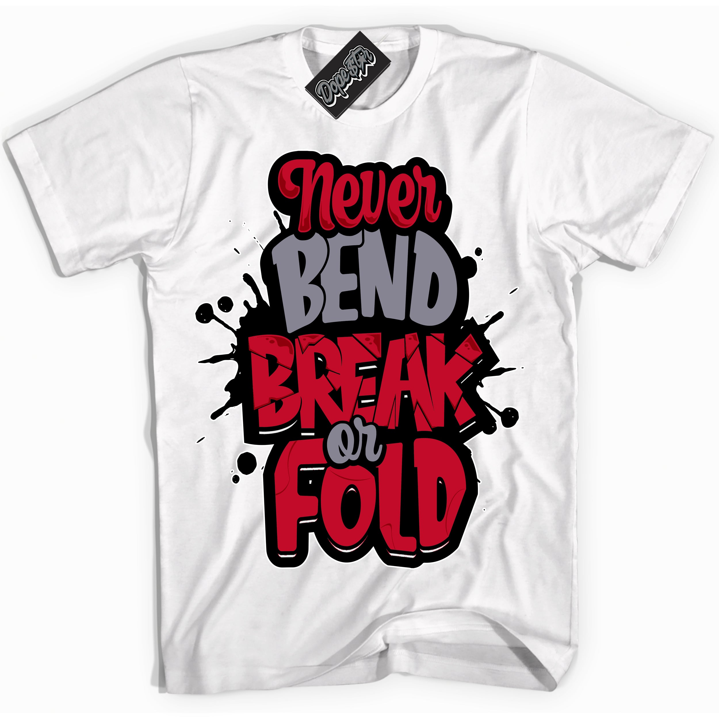 Cool White Shirt with “ Never Bend Break Or Fold ” design that perfectly matches Cement Grey Fire Red 1s Sneakers.