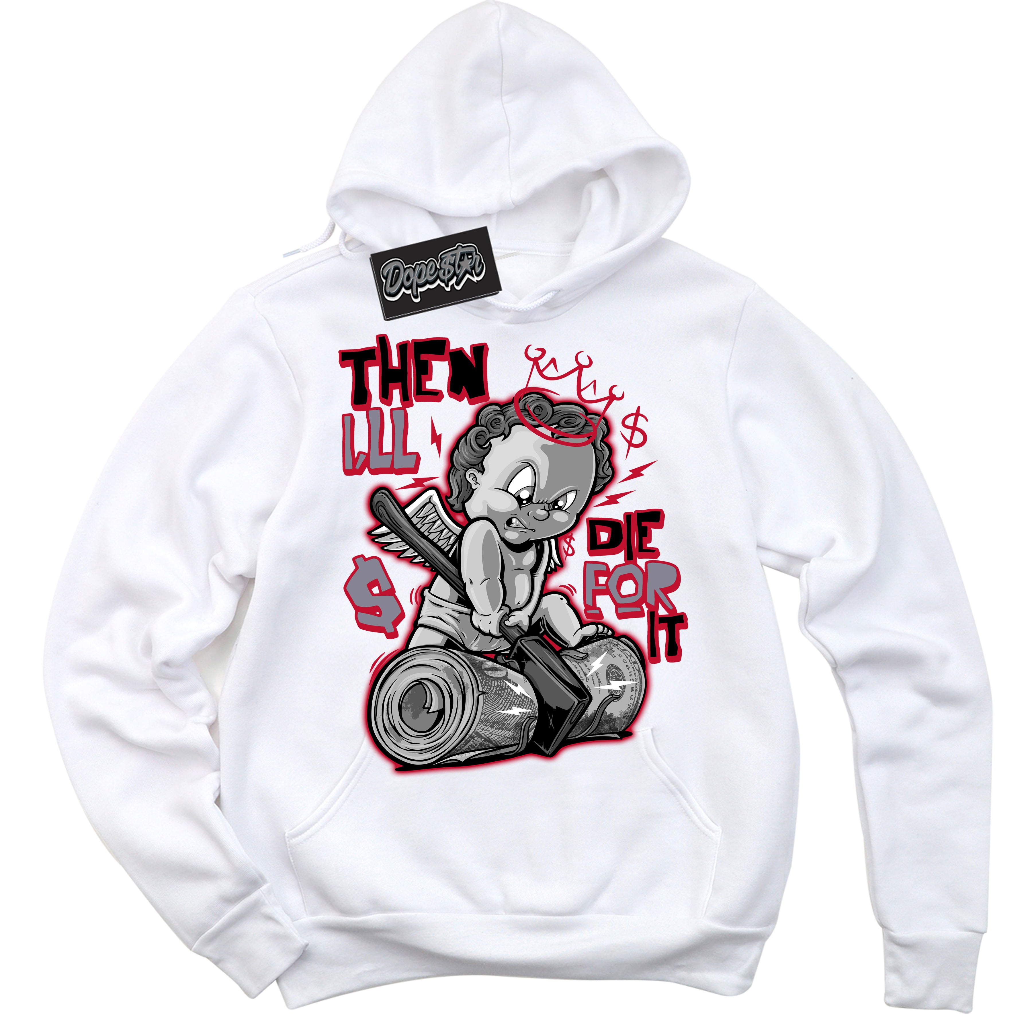 Cool White Hoodie with “ Then I'll '' design that Perfectly Matches  Cement Grey Fire Red 1s Sneakers.