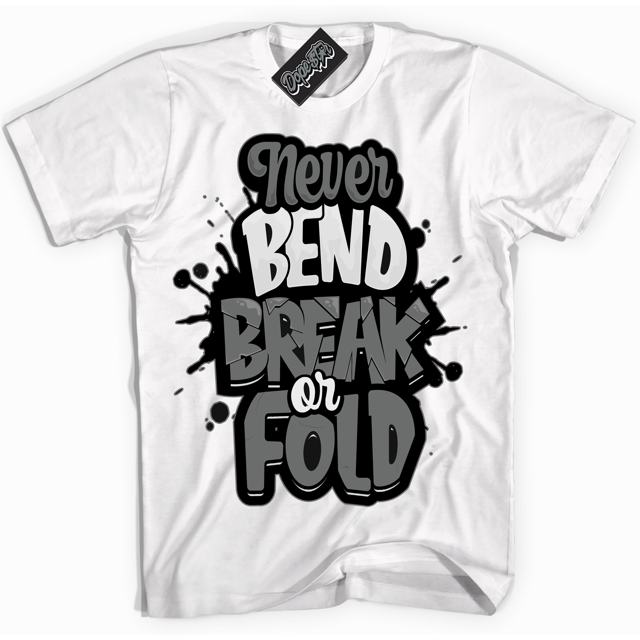 Cool White Shirt with “Never Bend Break Or Fold” design that perfectly matches the Iron Grey 1s Jordans.