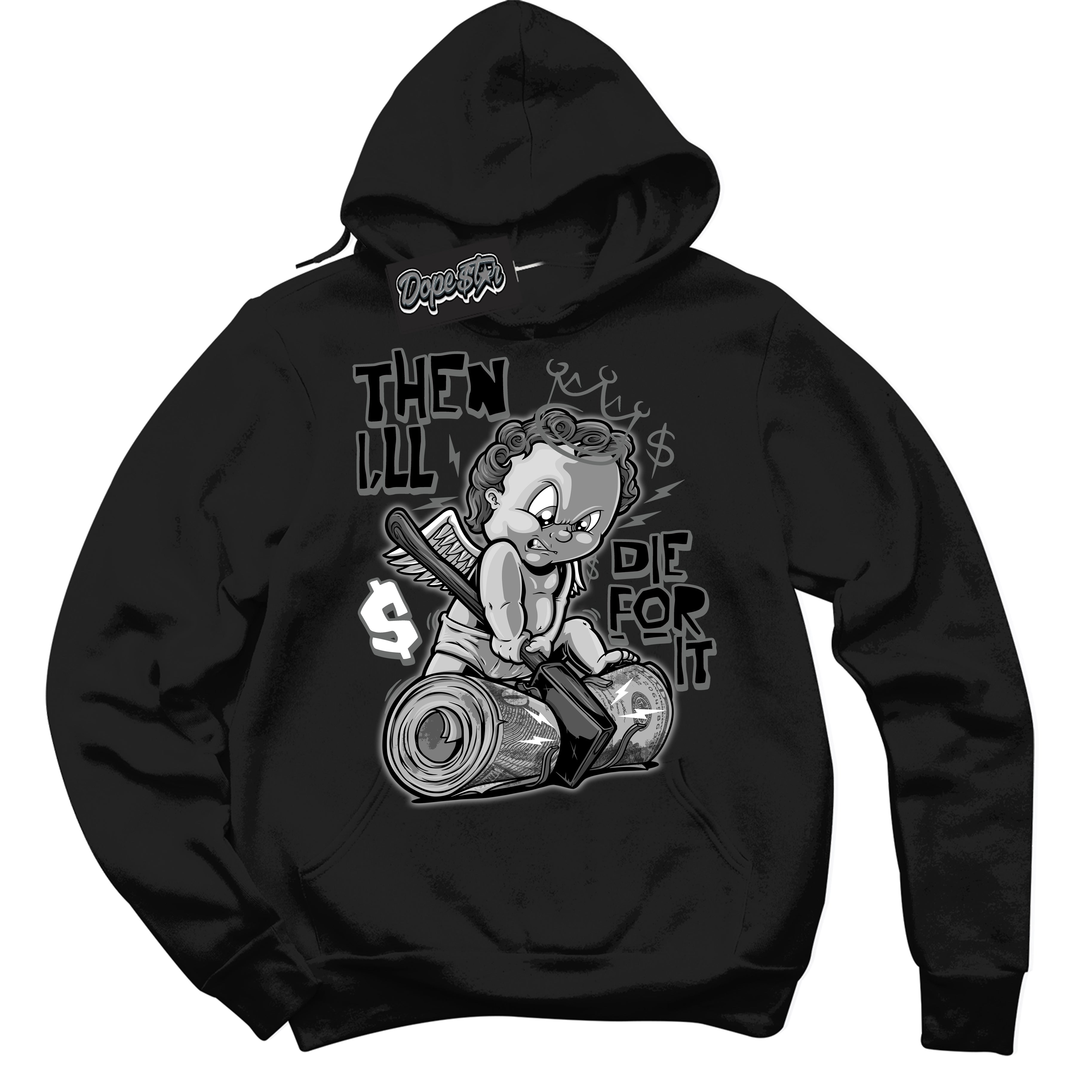 Cool Black Hoodie with “Then I'll” design that Perfectly Matches Iron Grey 1s Jordans.