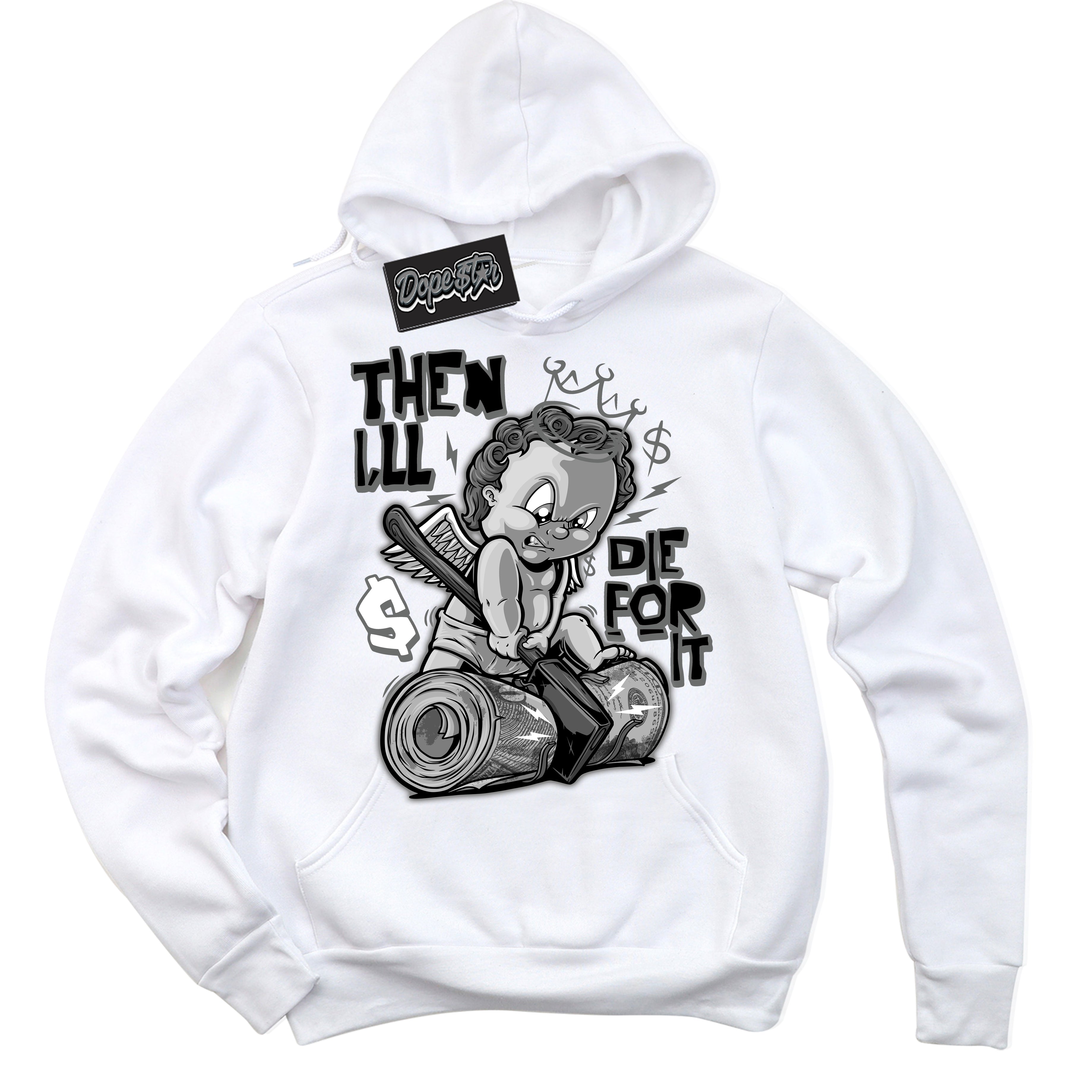 Cool White Hoodie with “Then I'll” design that Perfectly Matches Iron Grey 1s Jordans.