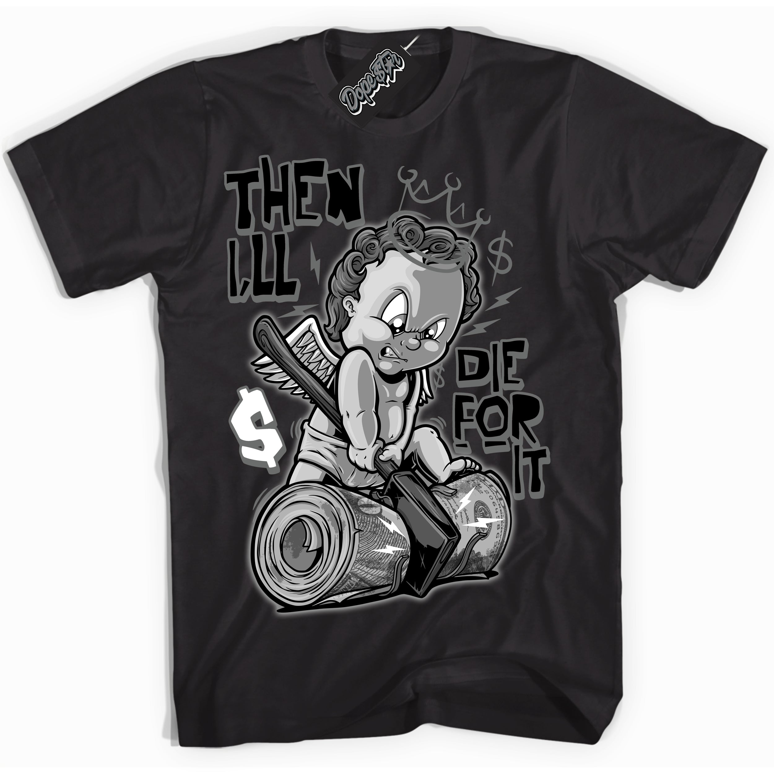 Cool Black Shirt with “Then I'll” design that perfectly matches the Iron Grey 1s Jordans.