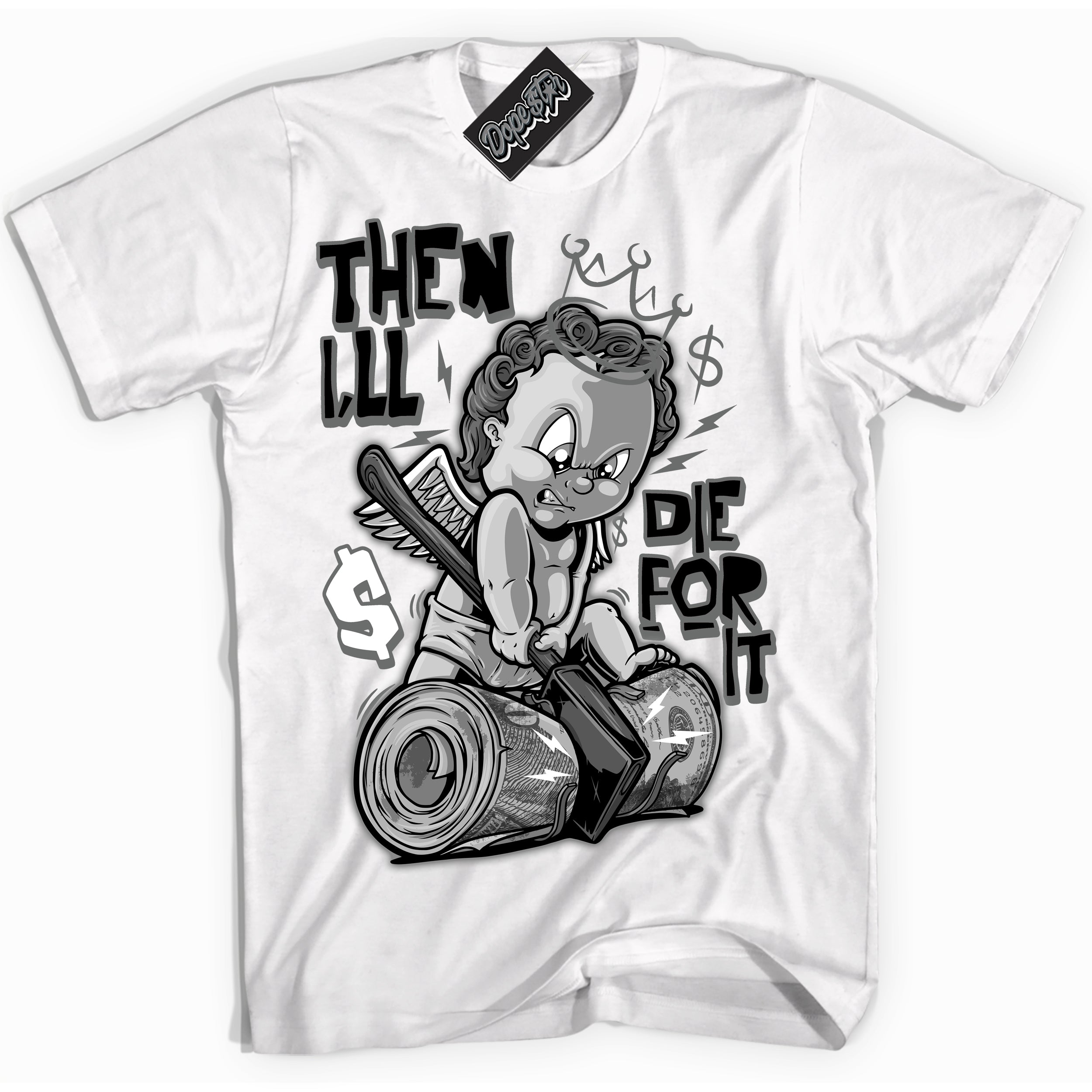 Cool White Shirt with “Then I'll” design that perfectly matches the Iron Grey 1s Jordans.