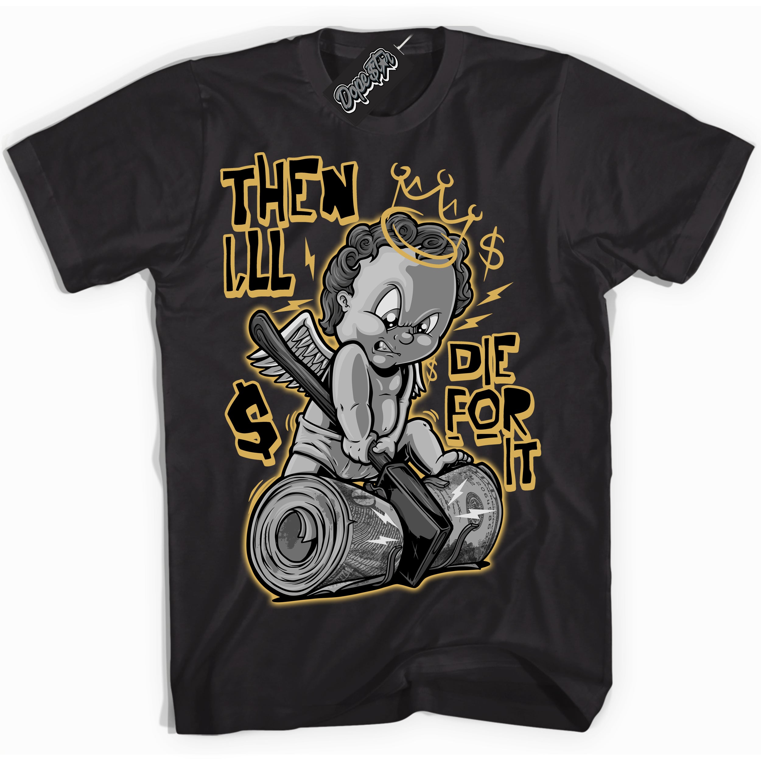 Cool Black Shirt with “ Then I'll ” design that perfectly matches Black Metallic Gold 1s Jordans.
