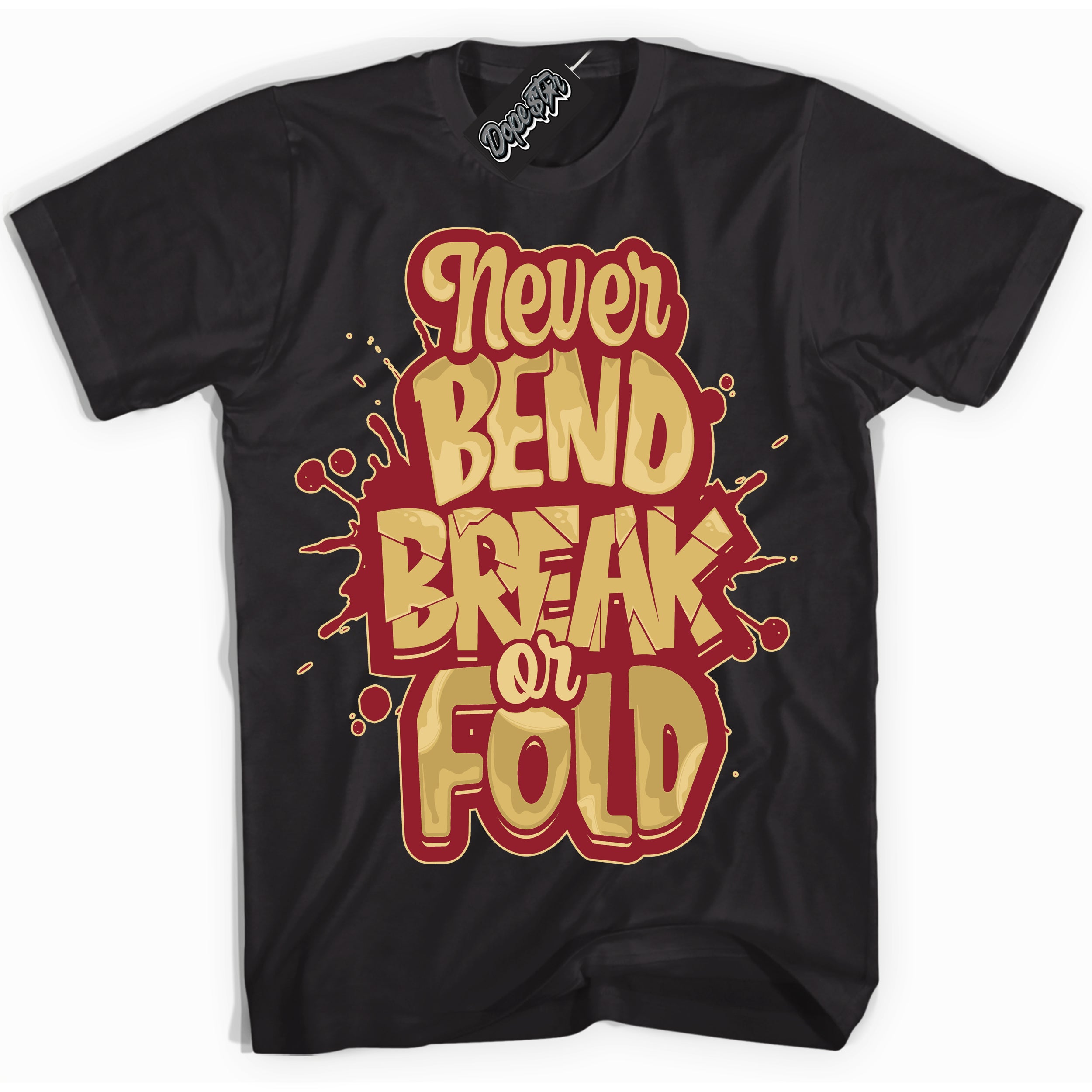 Cool Black Shirt with “ Never Bend Break Or Fold ” design that perfectly matches Method of Make Gym Red Metallic Gold 1s Jordans.
