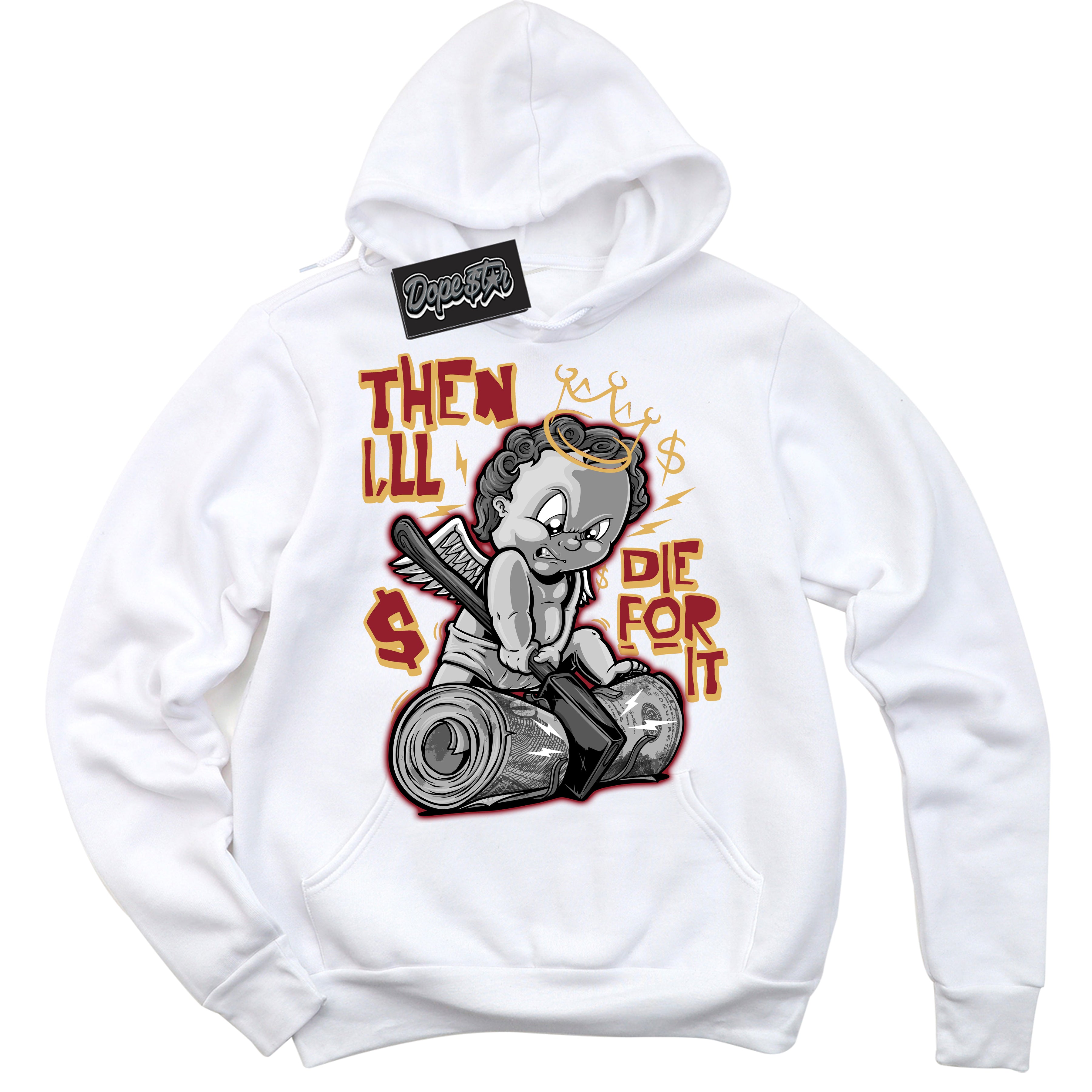 Cool White Hoodie with “ Then I'll ”  design that Perfectly Matches Method of Make Gym Red Metallic Gold 1s Jordans.
