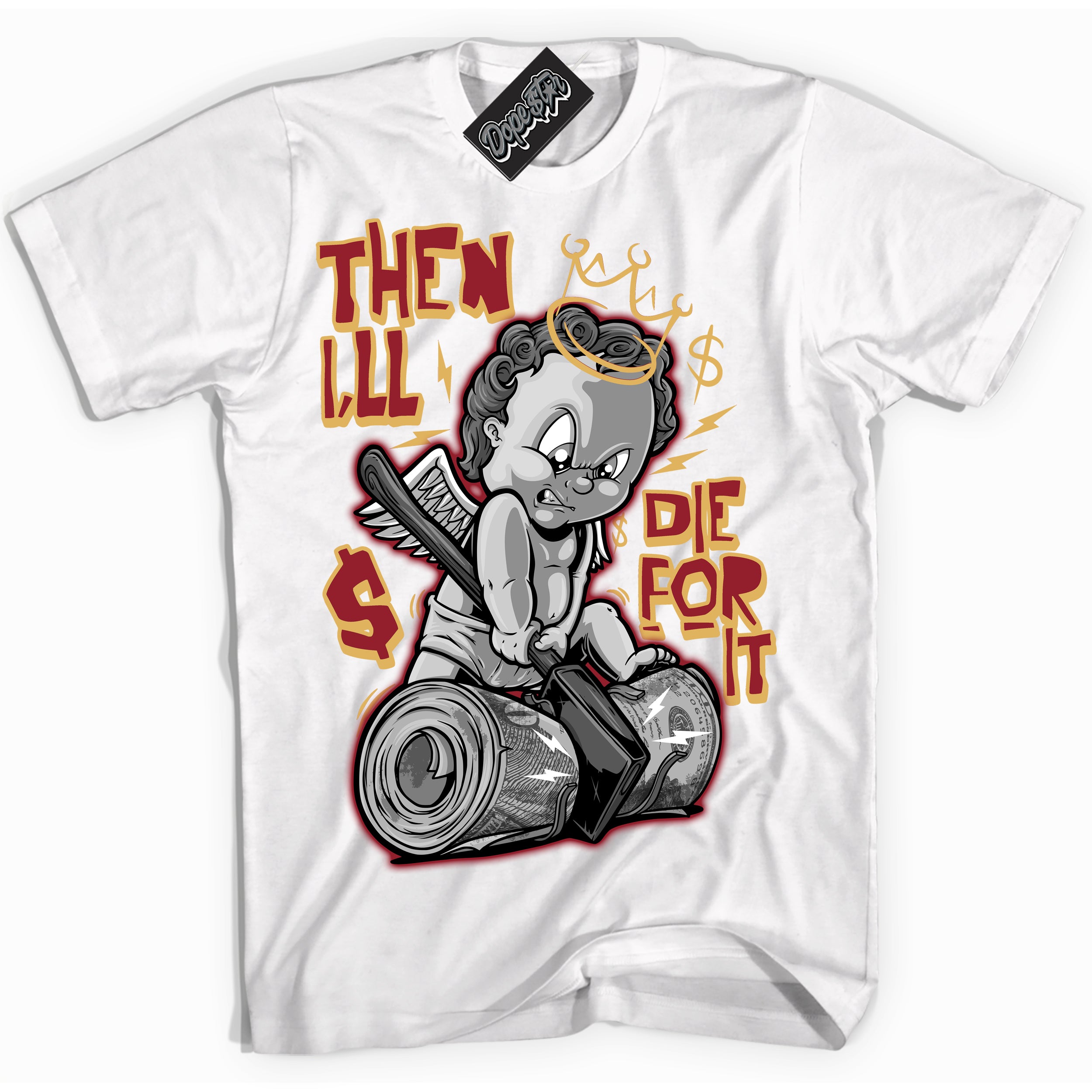 Cool White Shirt with “ Then I'll ” design that perfectly matches Method of Make Gym Red Metallic Gold 1s Jordans.
