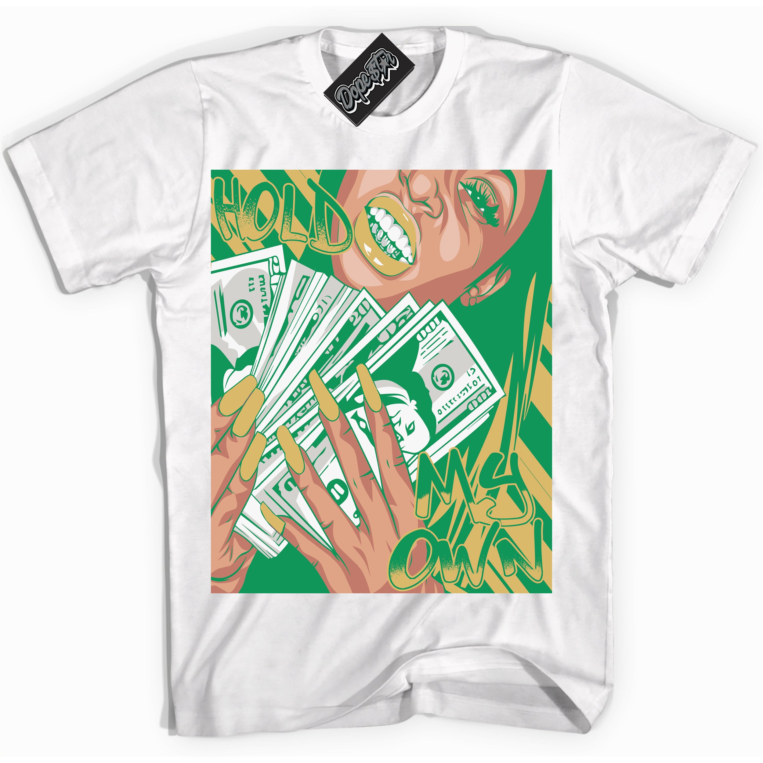 Cool White Shirt with “Hold My Own” design that perfectly matches the Method of Make Lucky Green 1s Jordans.