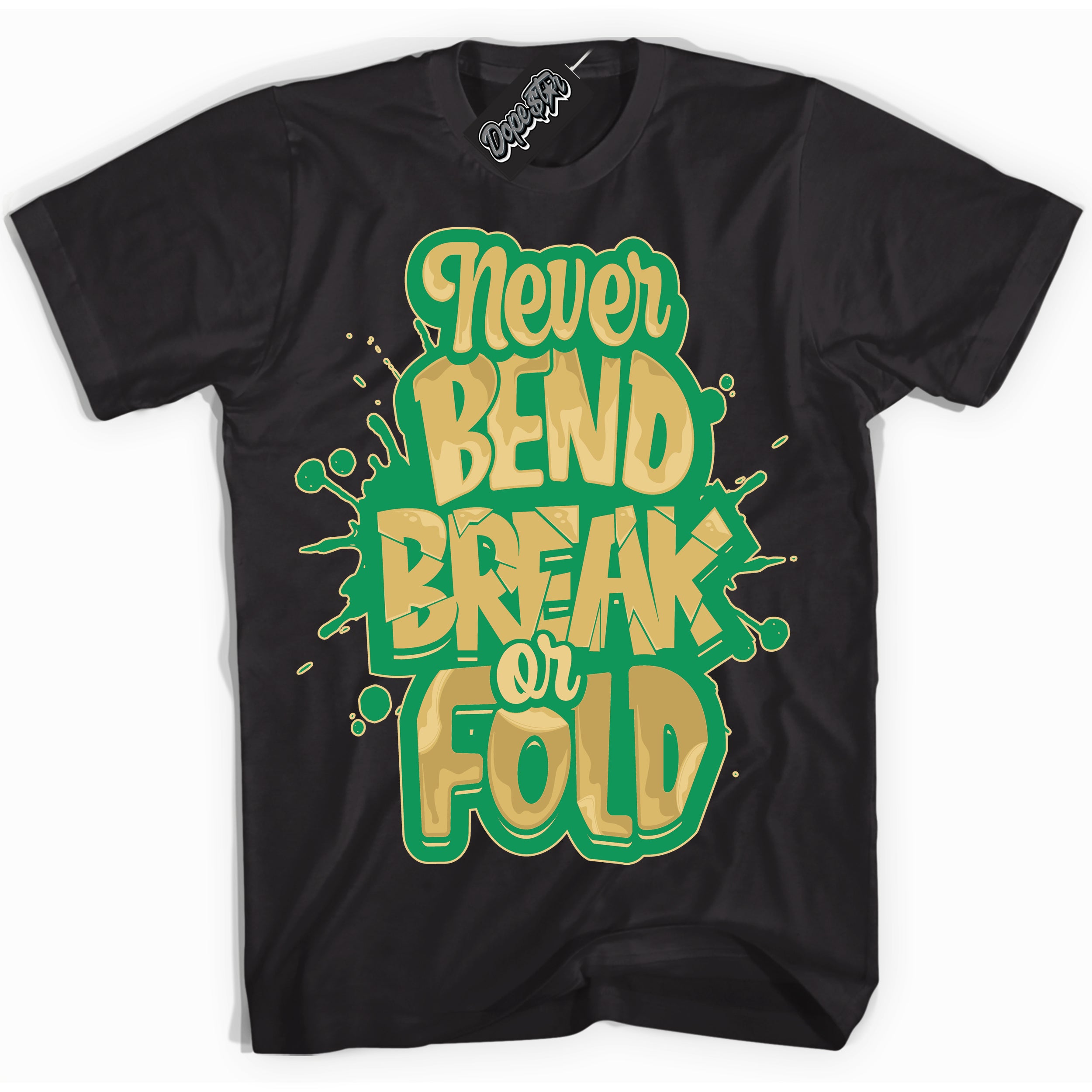 Cool Black Shirt with “Never Bend Break Or Fold” design that perfectly matches the Method of Make Lucky Green 1s Jordans.