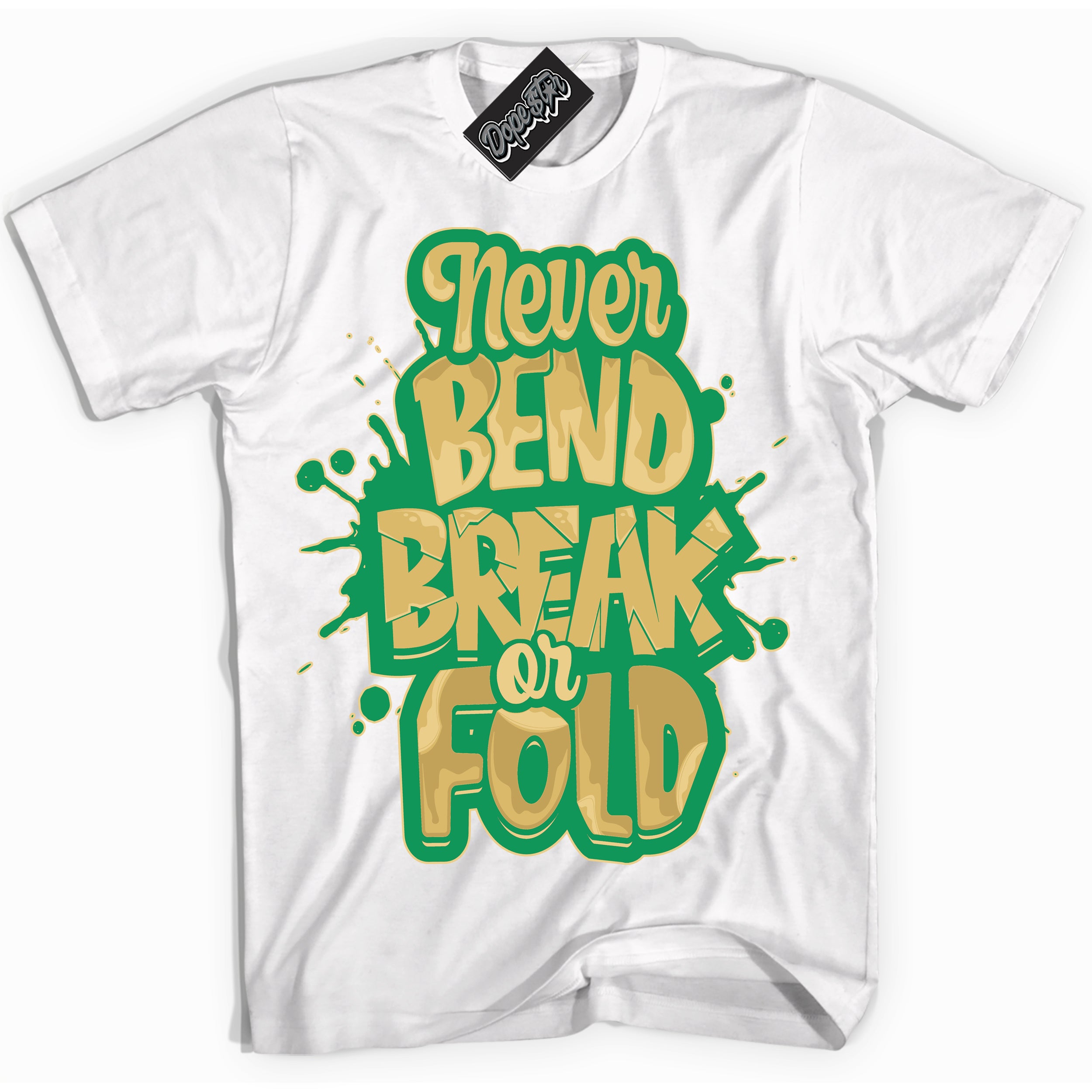 Cool White Shirt with “Never Bend Break Or Fold” design that perfectly matches the Method of Make Lucky Green 1s Jordans.