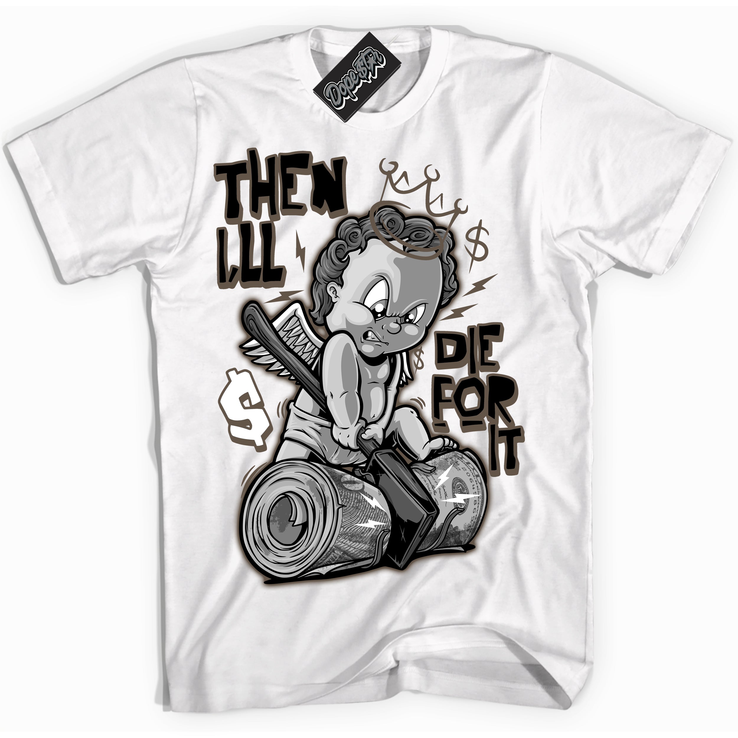 Cool White Shirt with “Then I'll” design that perfectly matches the Mocha Palomino 1s Jordans.