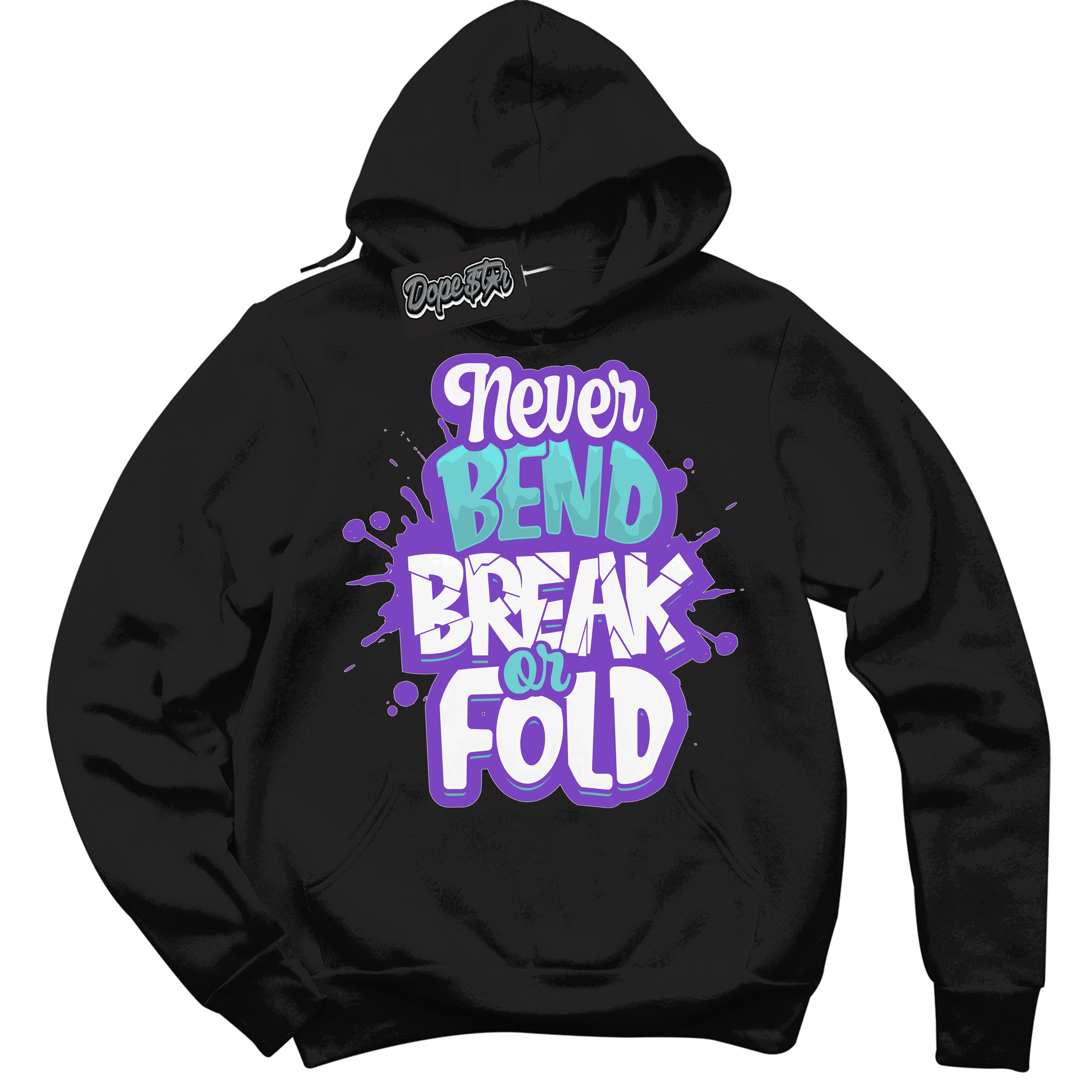 Cool Black Hoodie with “Never Bend Break Or Fold” design that Perfectly Matches Psychic Purple Hyper Jade 1s Jordans.