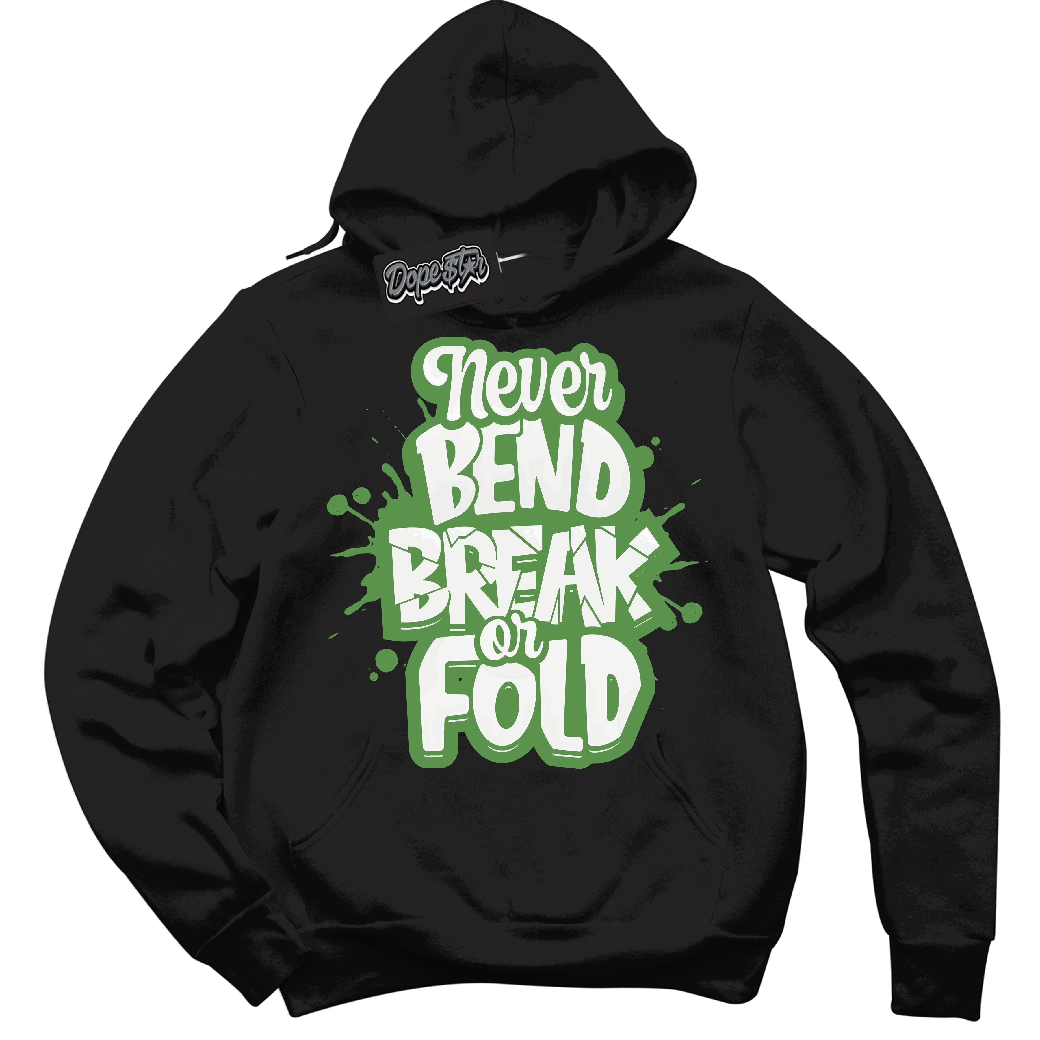 Cool Black Hoodie with “ Never Bend Break Or Fold ”  design that Perfectly Matches Chlorophyll 1s Jordans.
