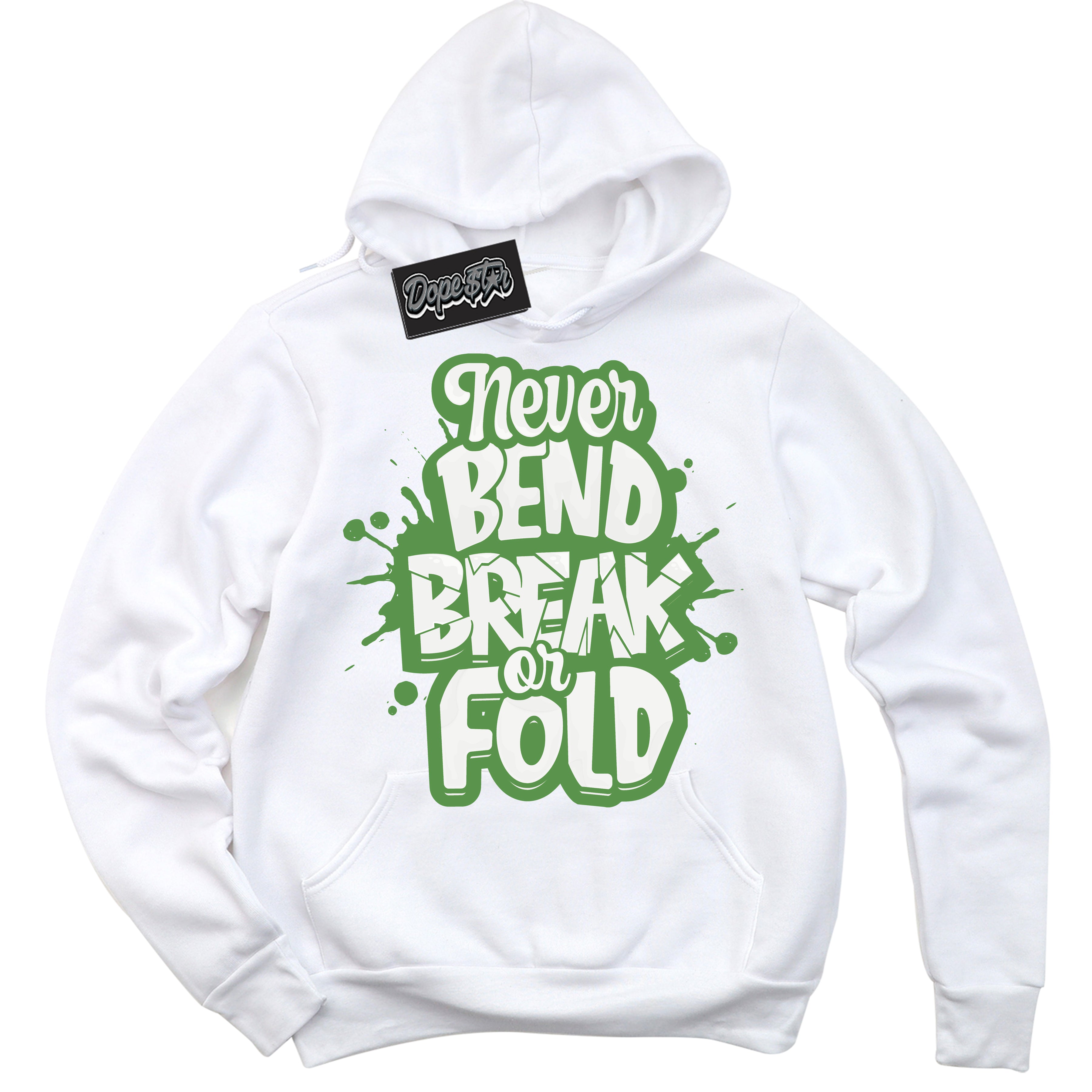 Cool White Hoodie with “ Never Bend Break Or Fold ”  design that Perfectly Matches Chlorophyll 1s Jordans.
