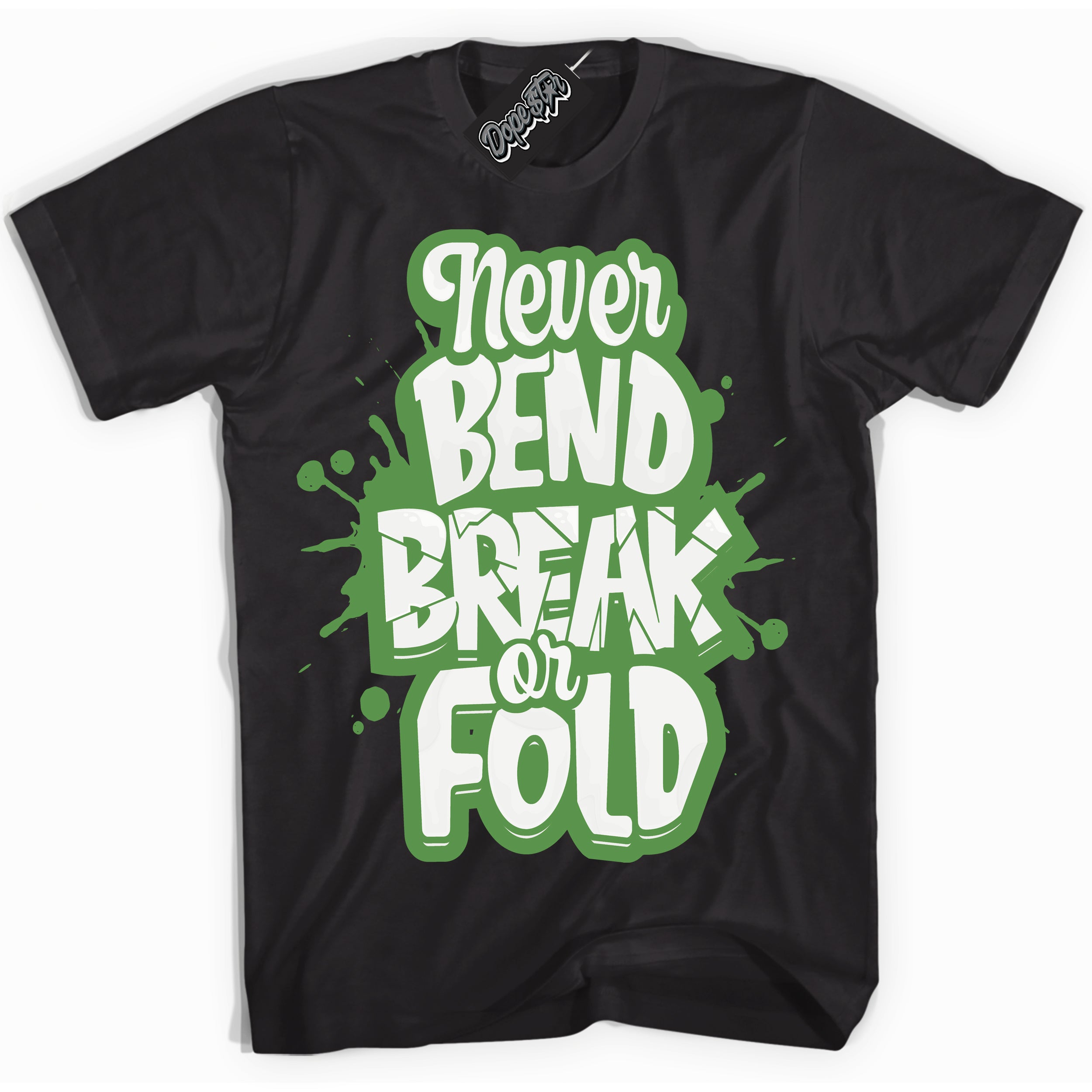 Cool Black Shirt with “ Never Bend Break Or Fold ” design that perfectly matches Chlorophyll 1s Jordans.
