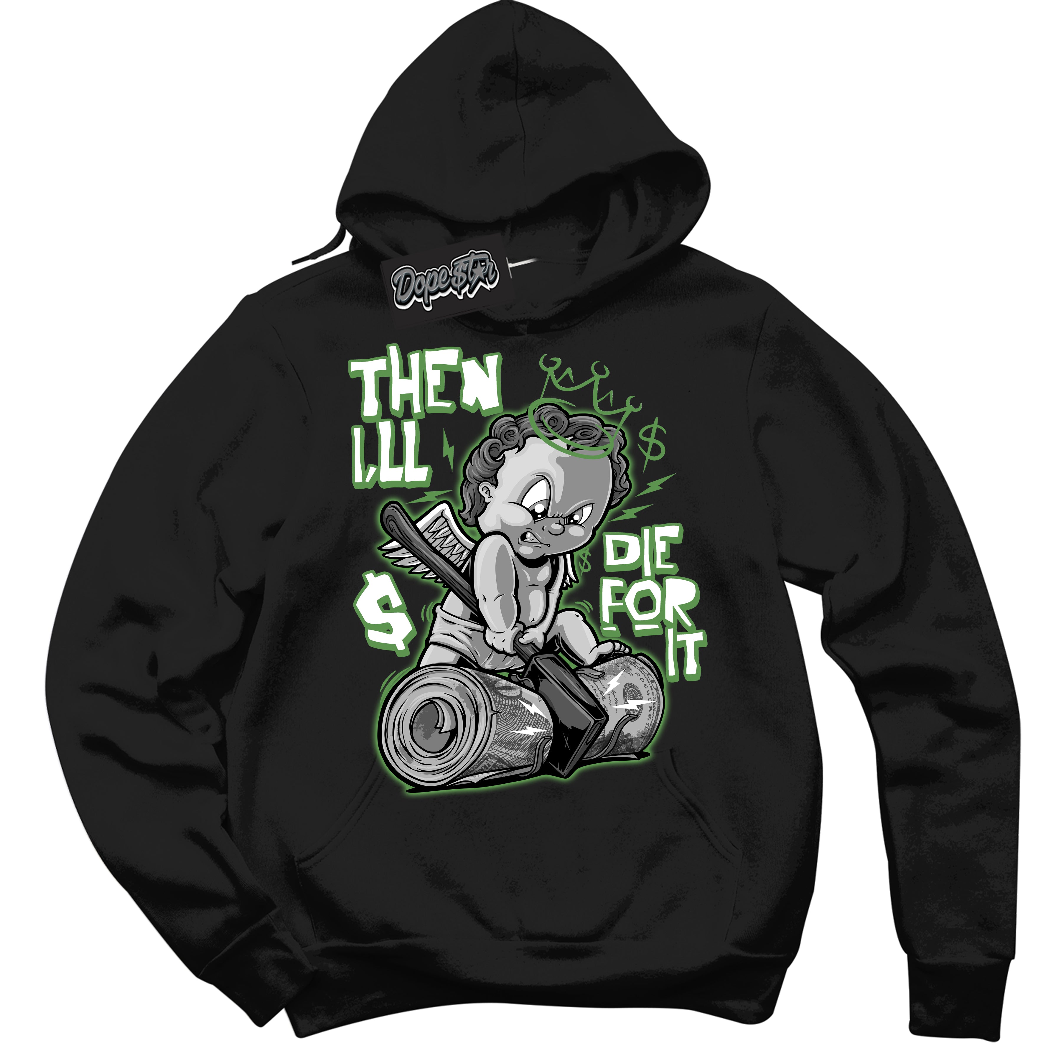 Cool Black Hoodie with “ Then I'll ”  design that Perfectly Matches Chlorophyll 1s Jordans.
