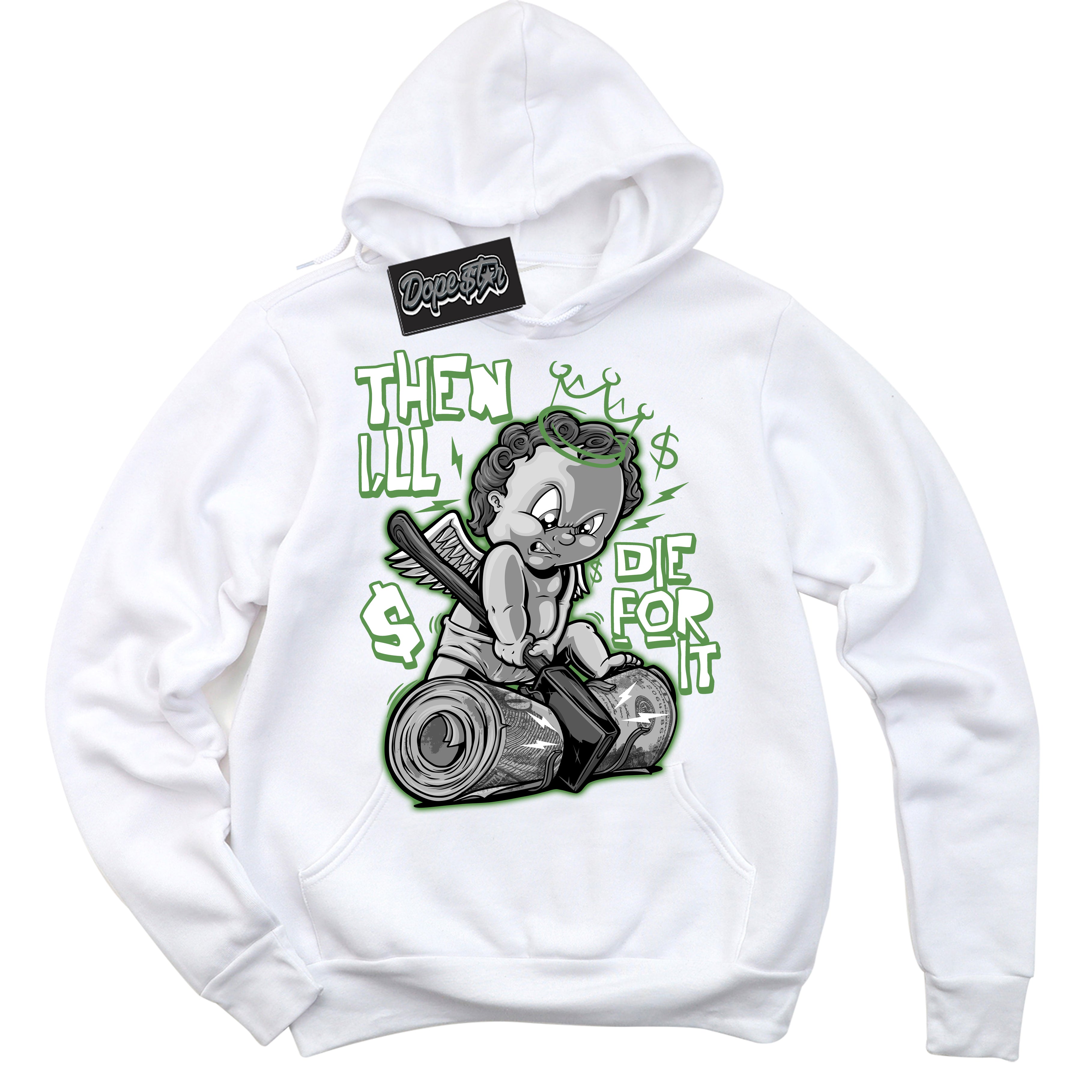 Cool White Hoodie with “ Then I'll ”  design that Perfectly Matches Chlorophyll 1s Jordans.
