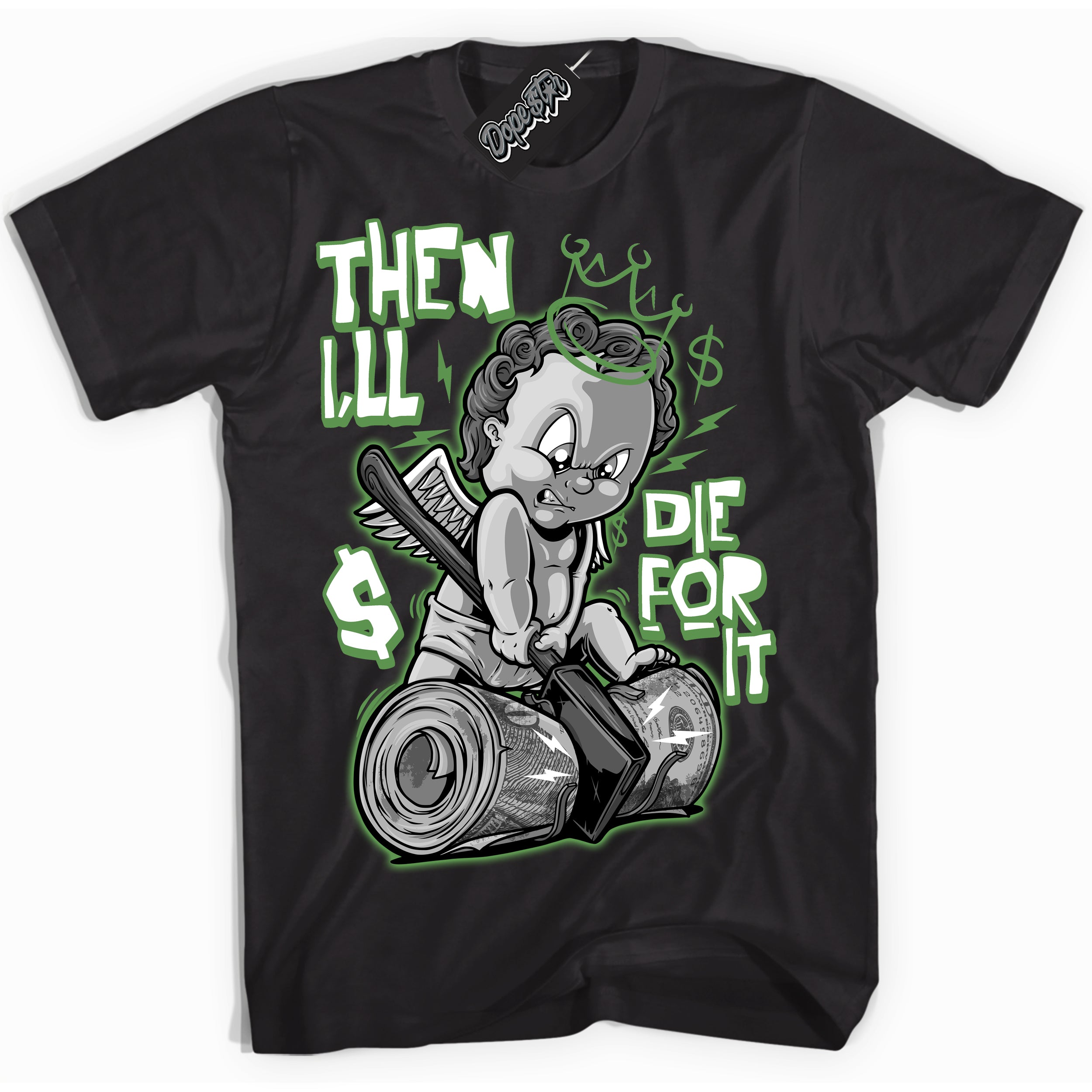 Cool Black Shirt with “ Then I'll ” design that perfectly matches Chlorophyll 1s Jordans.
