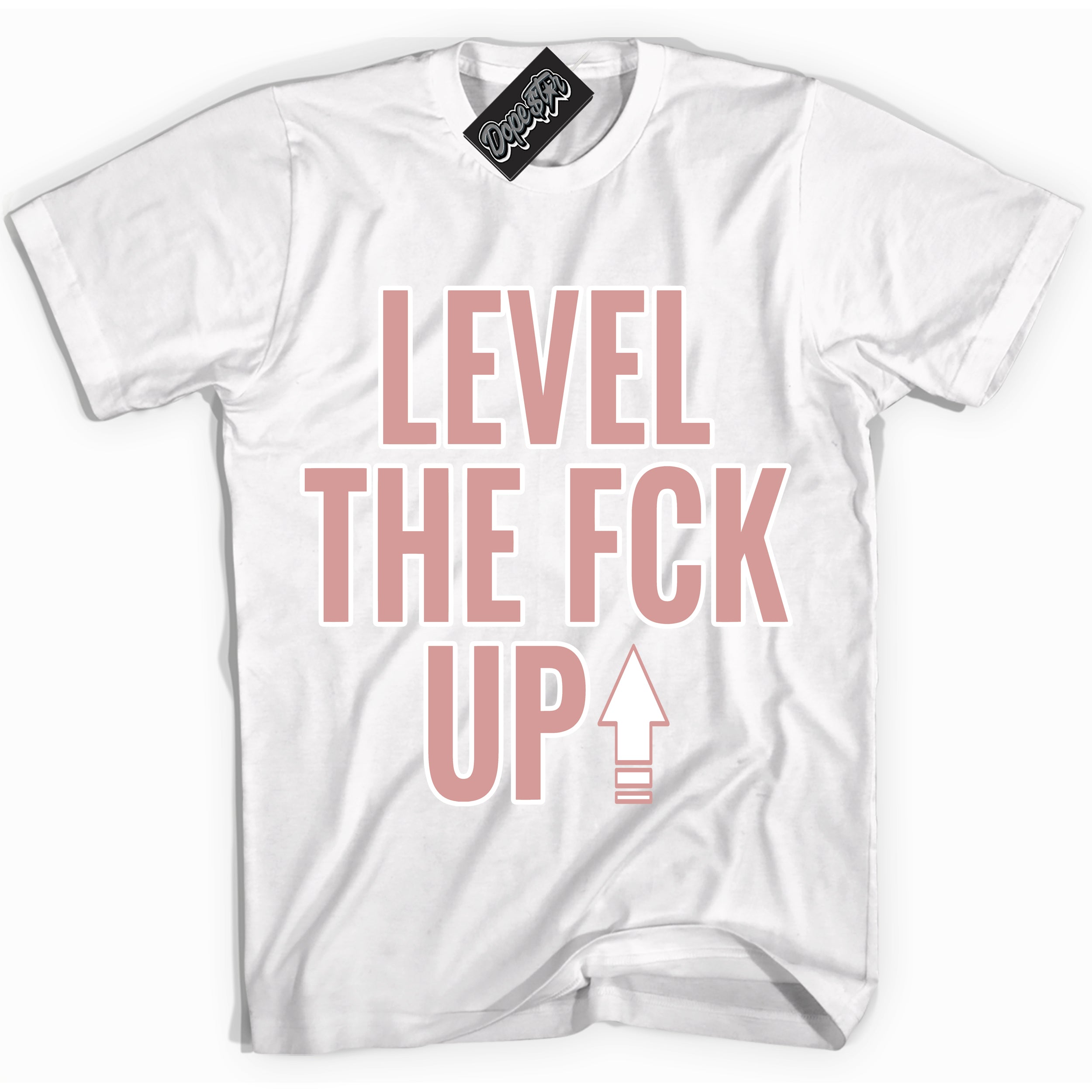 Cool White Shirt with “Level The Fck Up” design that perfectly matches the Legend Pink 1s Jordans.