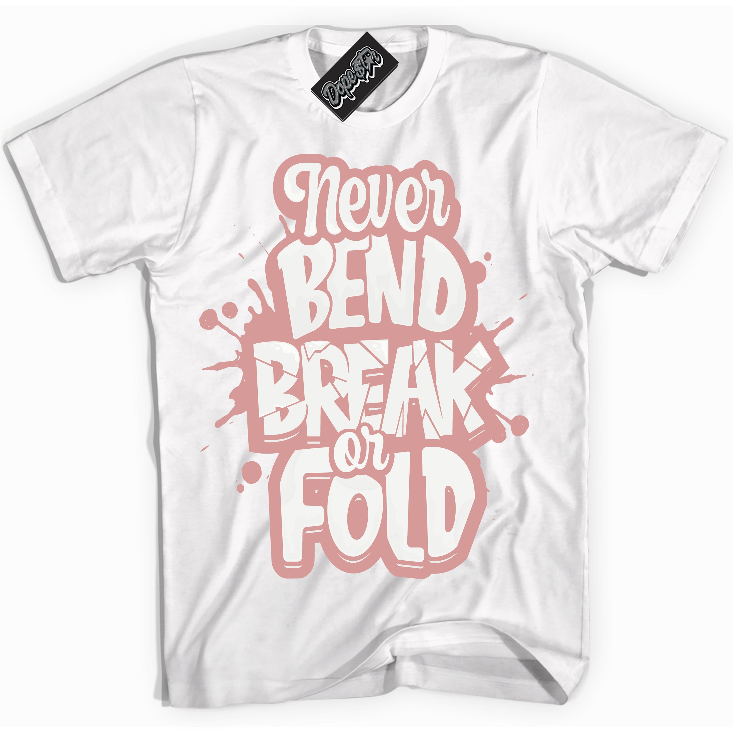 Cool White Shirt with “Never Bend Break Or Fold” design that perfectly matches the Legend Pink 1s Jordans.