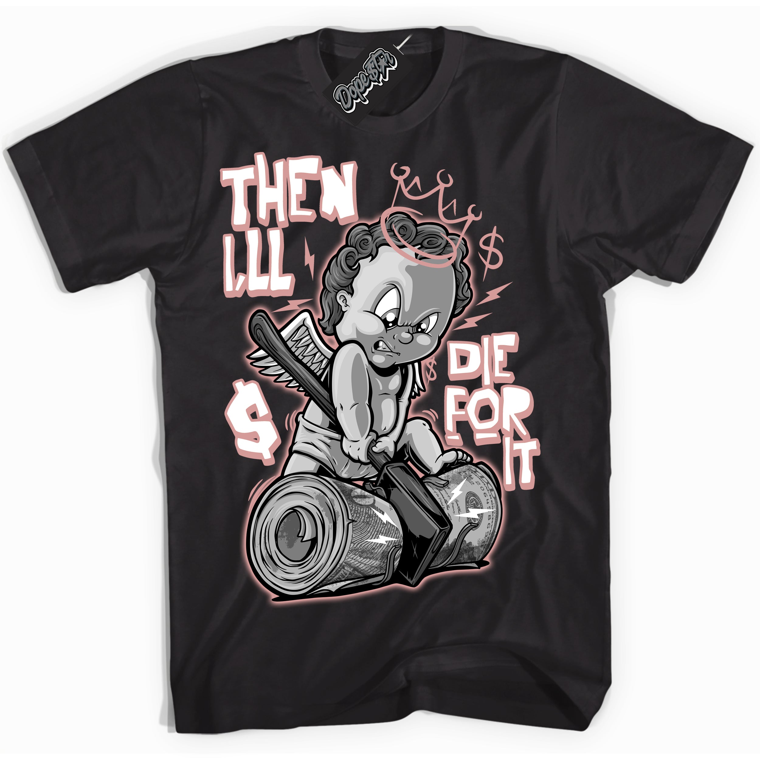 Cool Black Shirt with “Then I'll” design that perfectly matches the Legend Pink 1s Jordans.