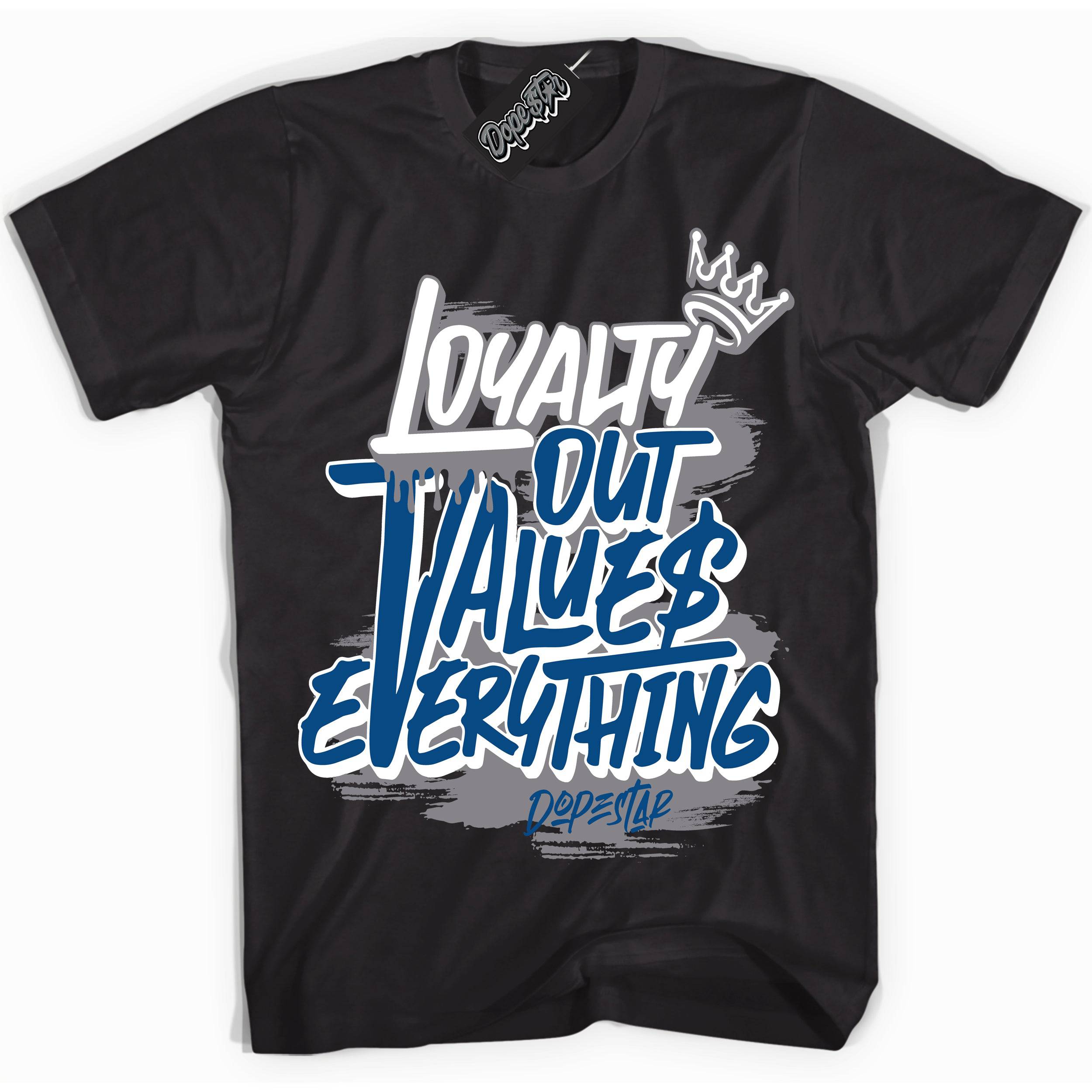 Mid True Blue 1s DopeStar Shirt Loyalty Out Values Everything Graphic