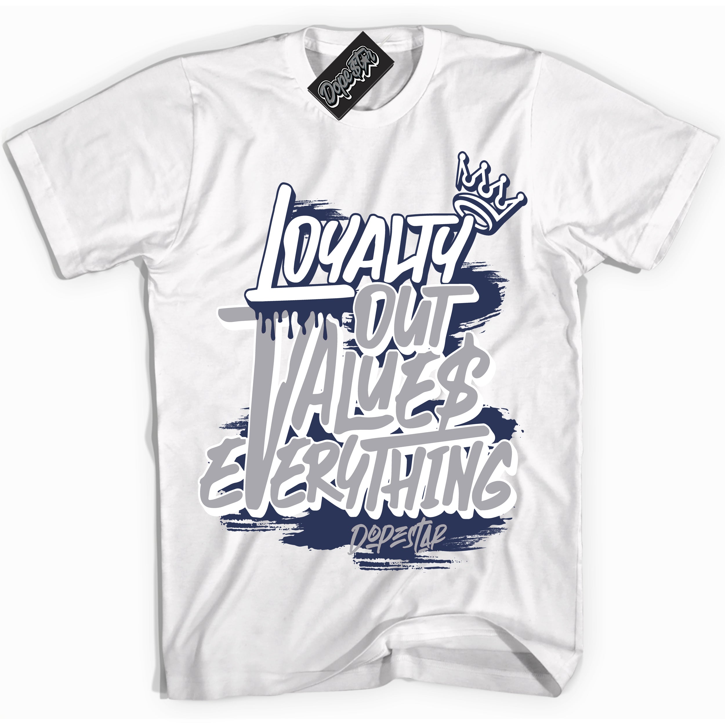 Cool White Shirt with “Loyalty Out Values Everything” design that perfectly matches the Wolf Grey Midnight Navy 1s Jordans.