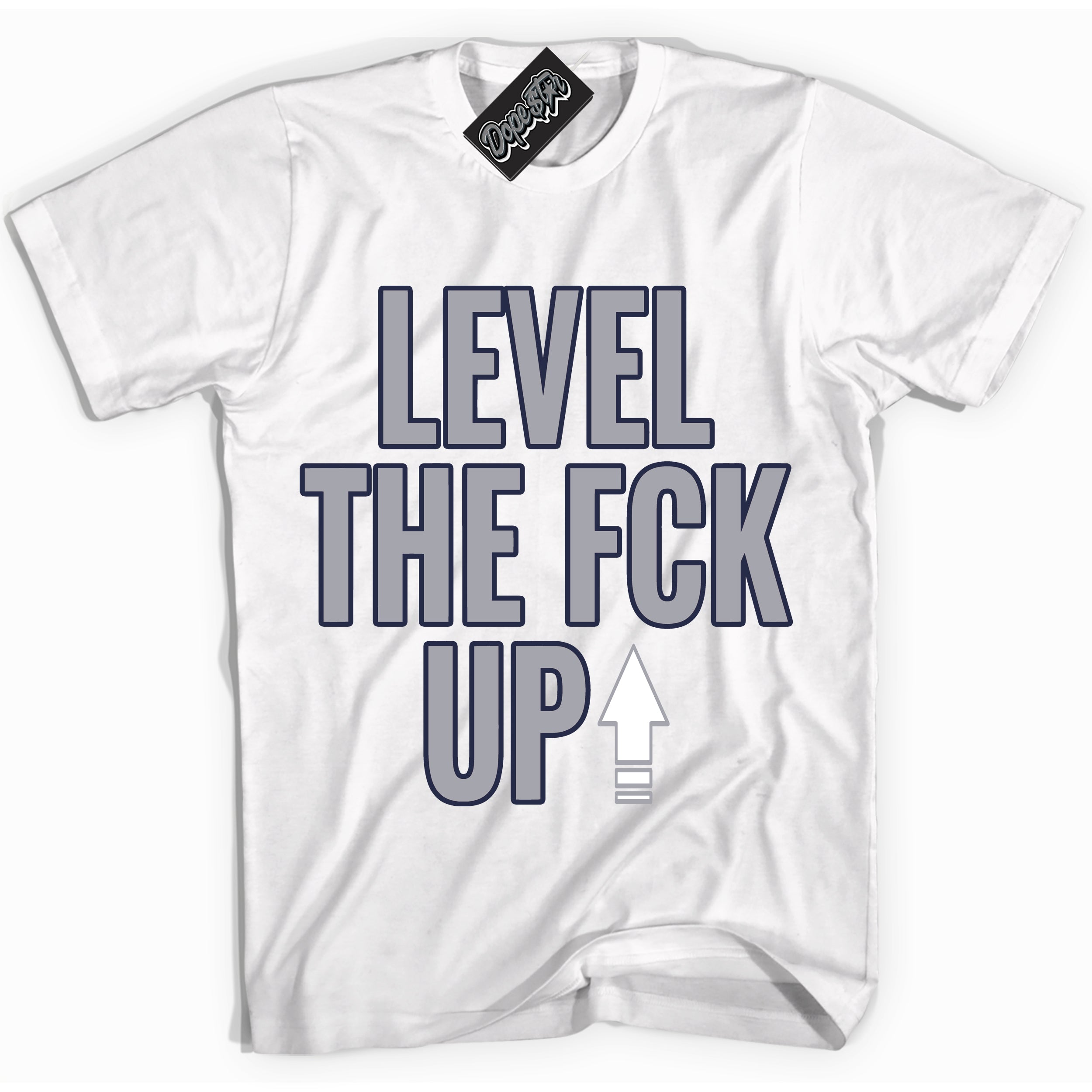 Cool White Shirt with “Level The Fck Up” design that perfectly matches the Wolf Grey Midnight Navy 1s Jordans.