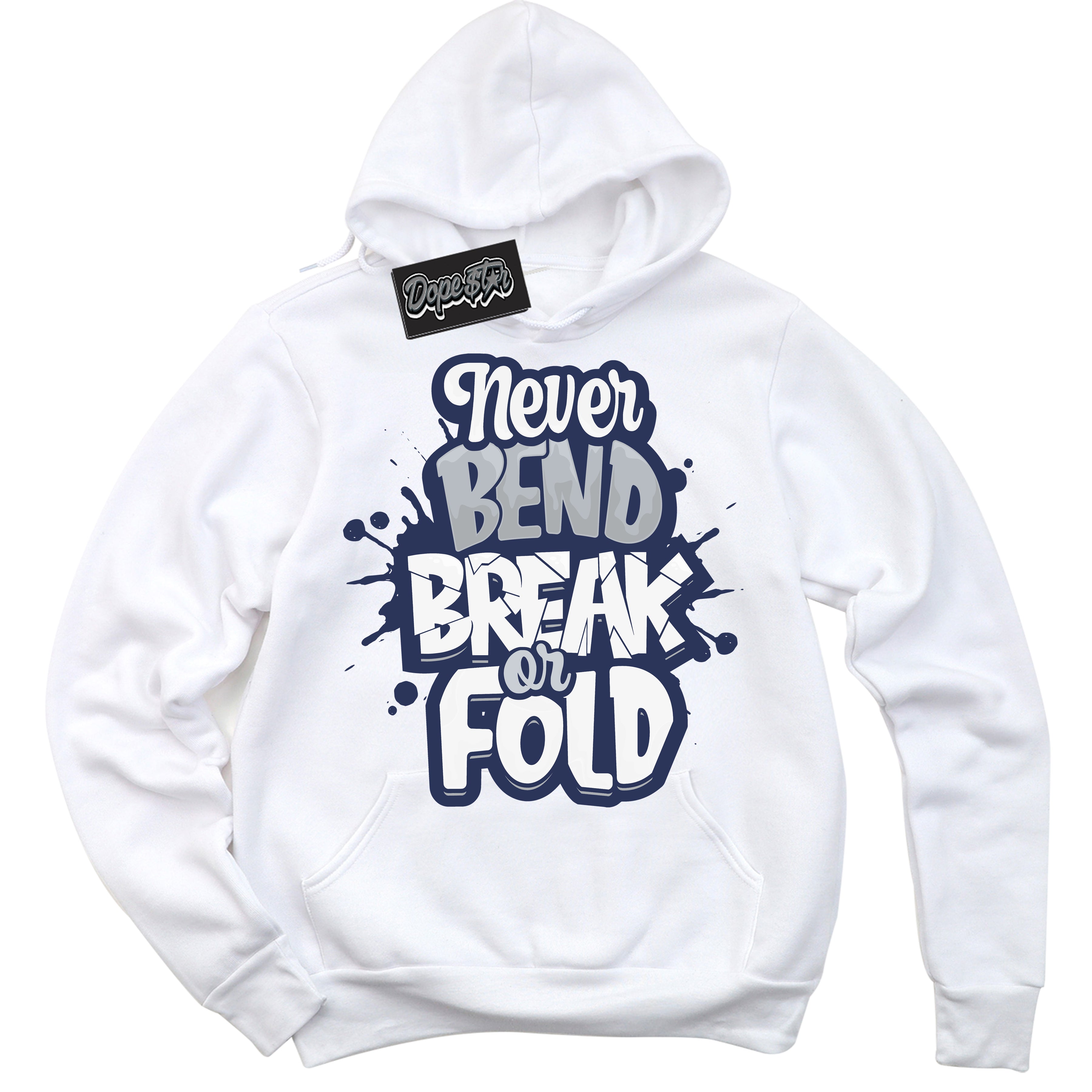 Cool White Hoodie with “Never Bend Break Or Fold” design that Perfectly Matches Wolf Grey Midnight Navy 1s Jordans.