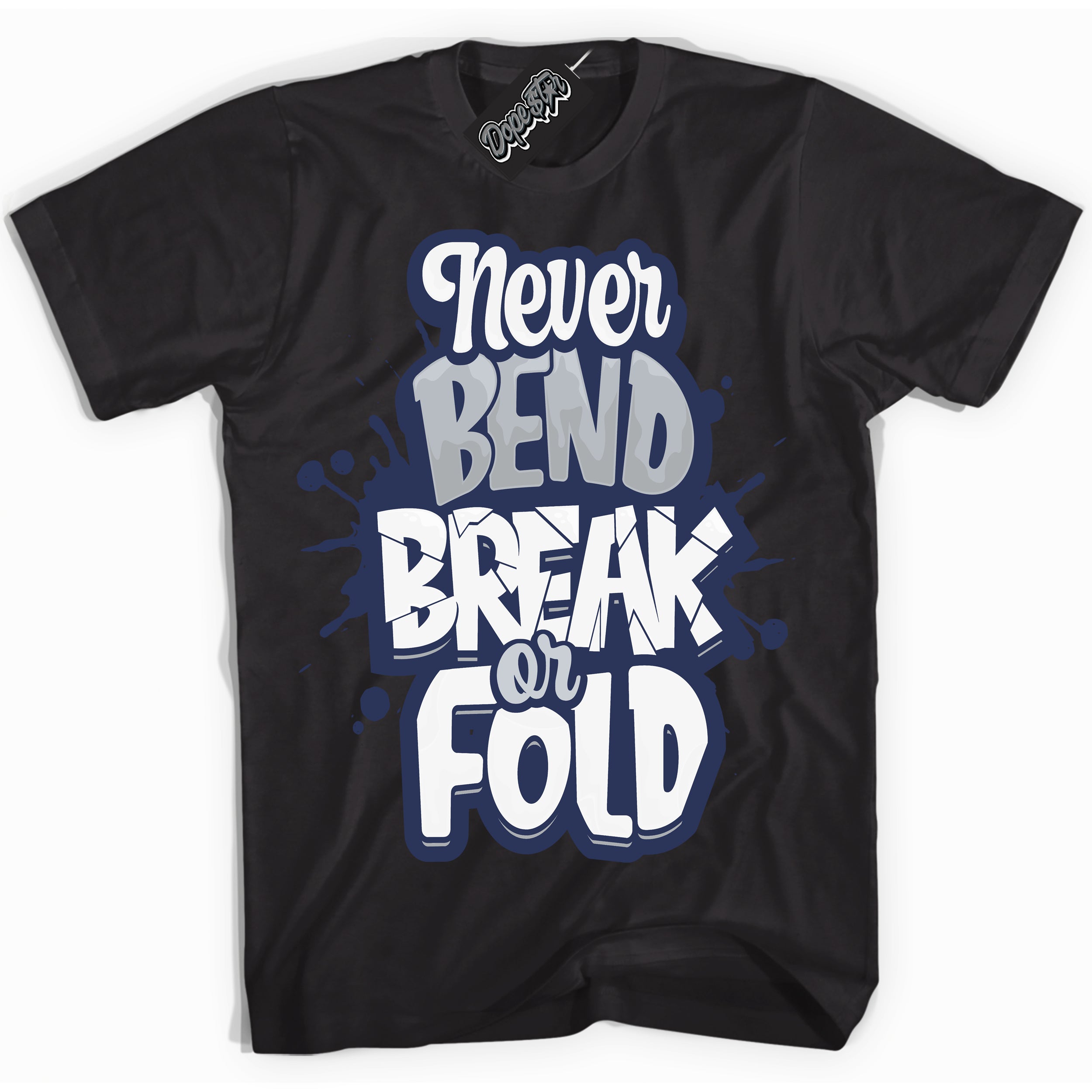 Cool Black Shirt with “Never Bend Break Or Fold” design that perfectly matches the Wolf Grey Midnight Navy 1s Jordans.