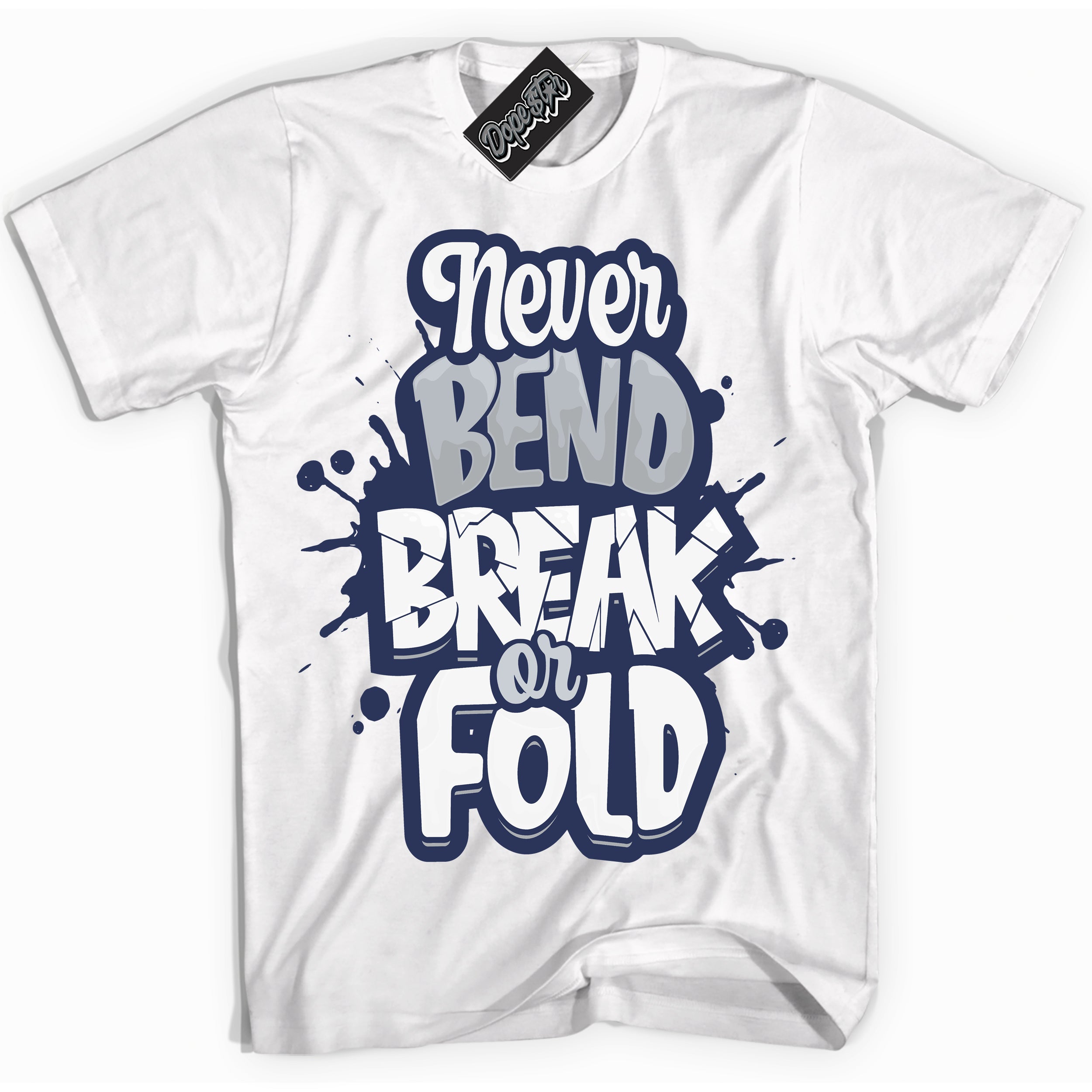 Cool White Shirt with “Never Bend Break Or Fold” design that perfectly matches the Wolf Grey Midnight Navy 1s Jordans.