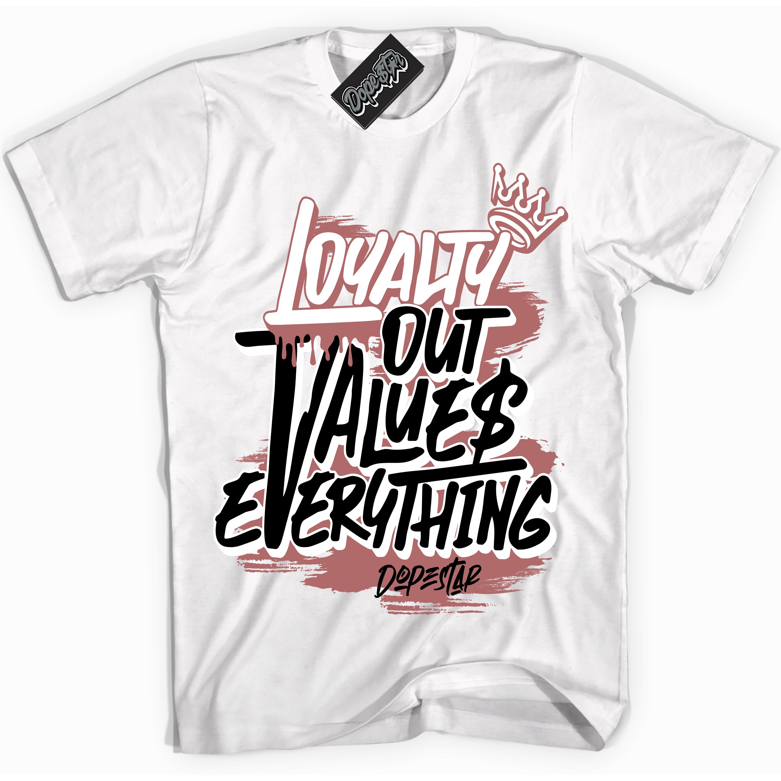 Cool White Shirt with “ Loyalty Out Values Everything” design that perfectly matches Golf Rust Pink 1s Sneakers.